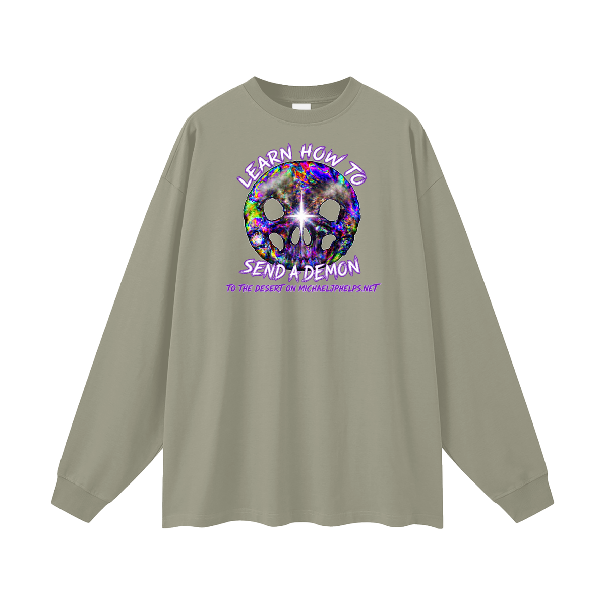 LEARN HOW TO SEND A DEMON TO THE DESERT ON MICHAELJPHELPS.NET Long Sleeve T-Shirt