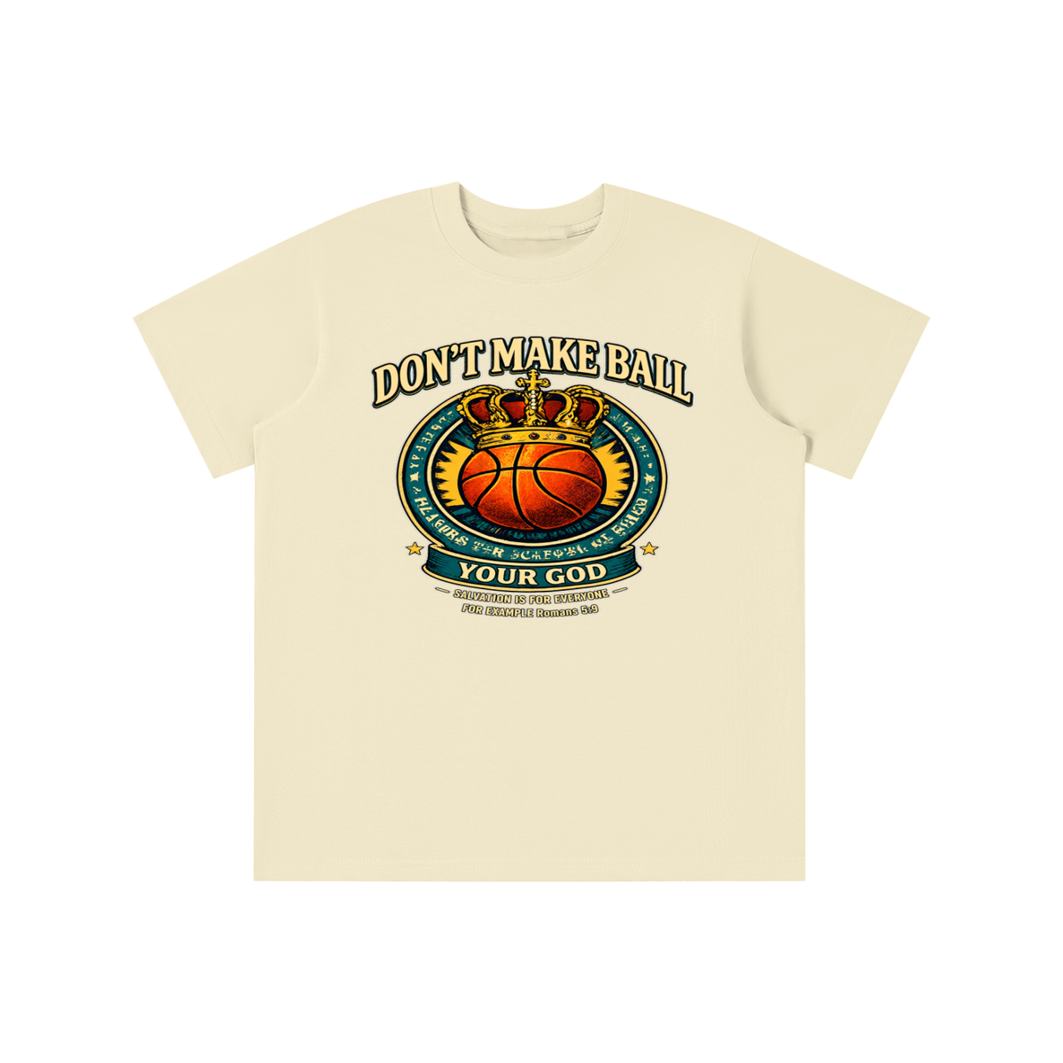 DON'T MAKE BALL YOUR GOD SALVATION IS FOR EVERYONE FOR EXAMPLE Romans 5:9 youth T-shirt