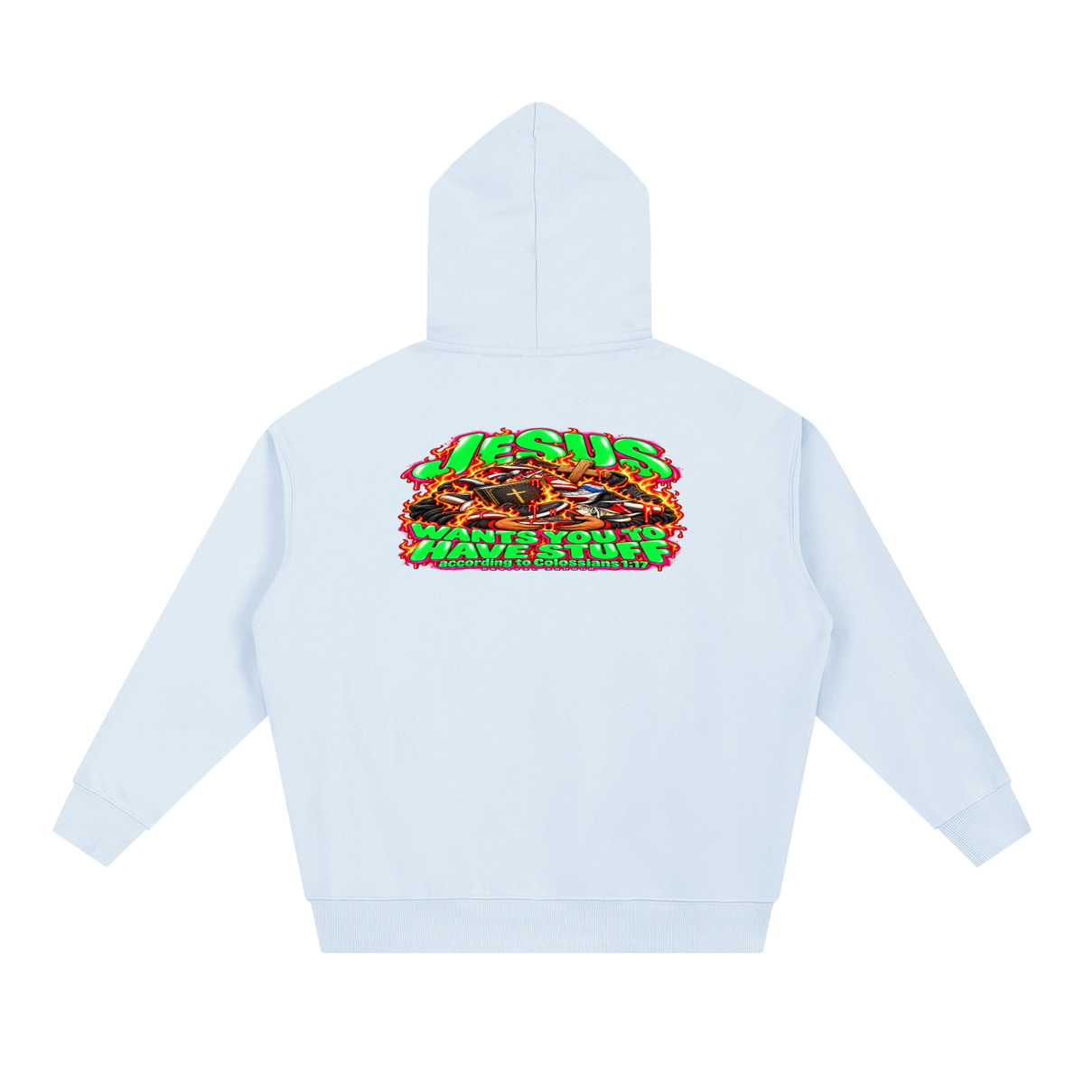 JESUS WANTS YOU TO HAVE STUFF ACCORDING TO COLOSSIANS 1:17 Hoodie