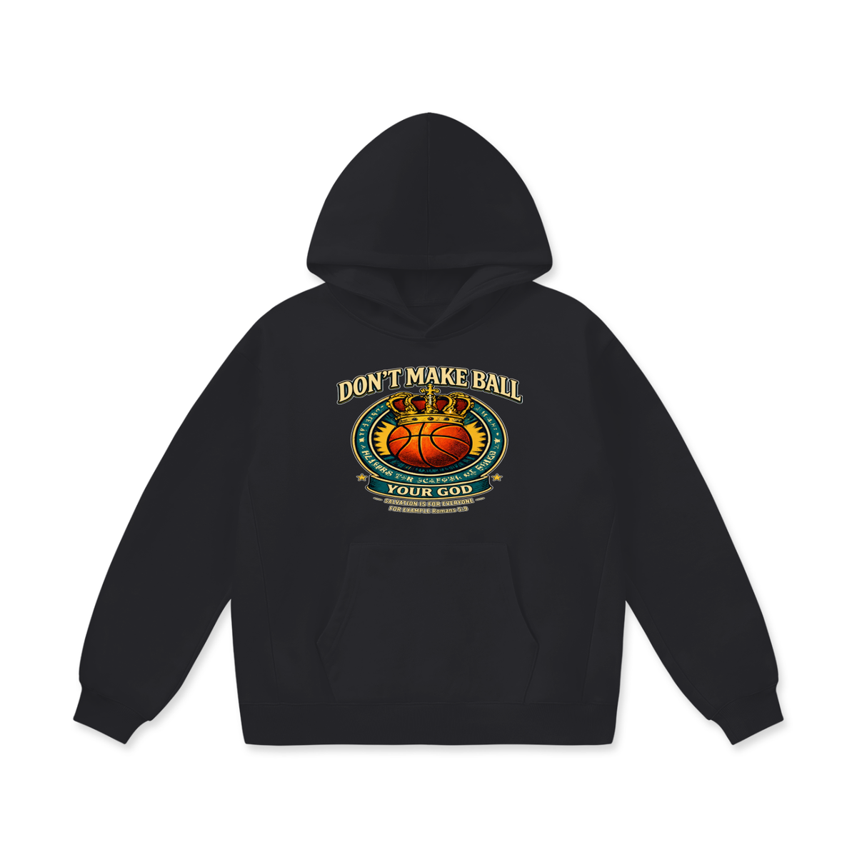 DON'T MAKE BALL YOUR GOD SALVATION IS FOR EVERYONE FOR EXAMPLE Romans 5:9 Hoodie