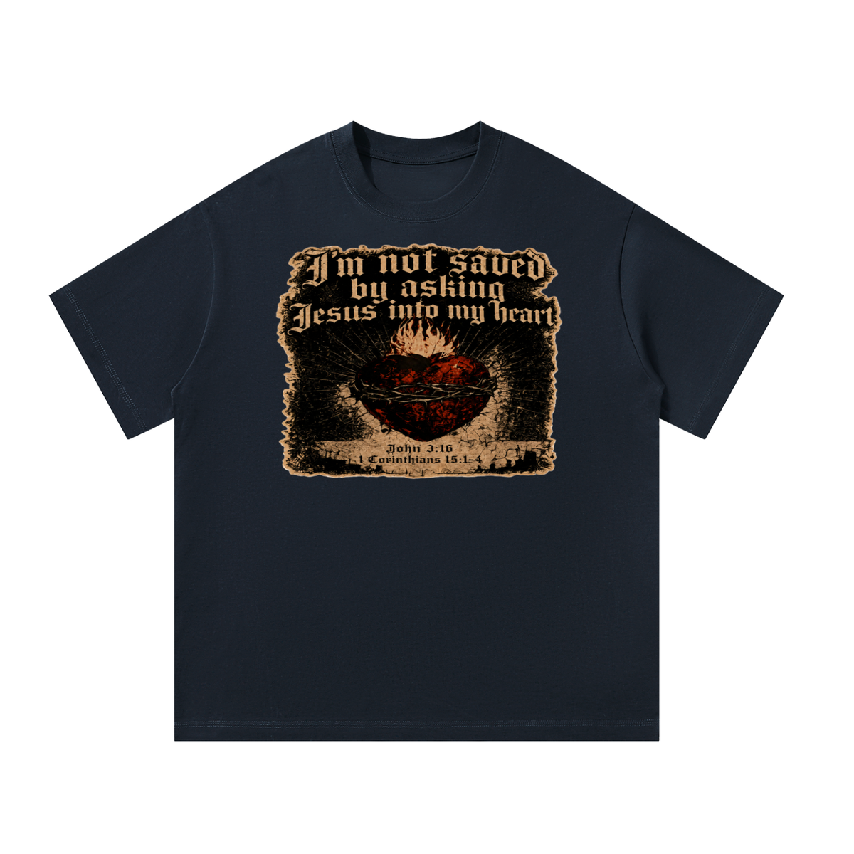 I'm not saved by asking Jesus into my heart T-Shirt