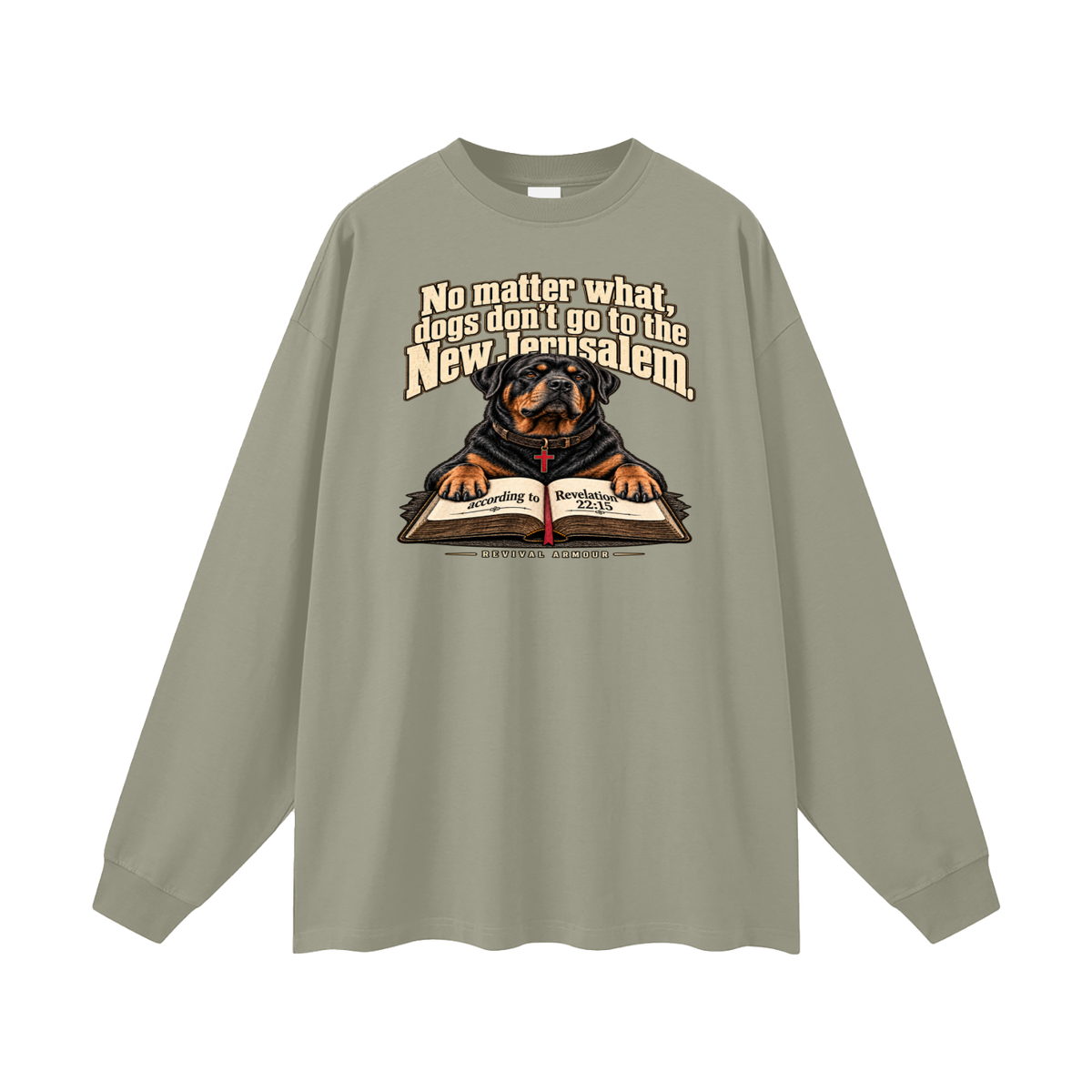 No matter what, dogs don't go to the New Jerusalem according to Revelation 22:15 Long Sleeve T-Shirt