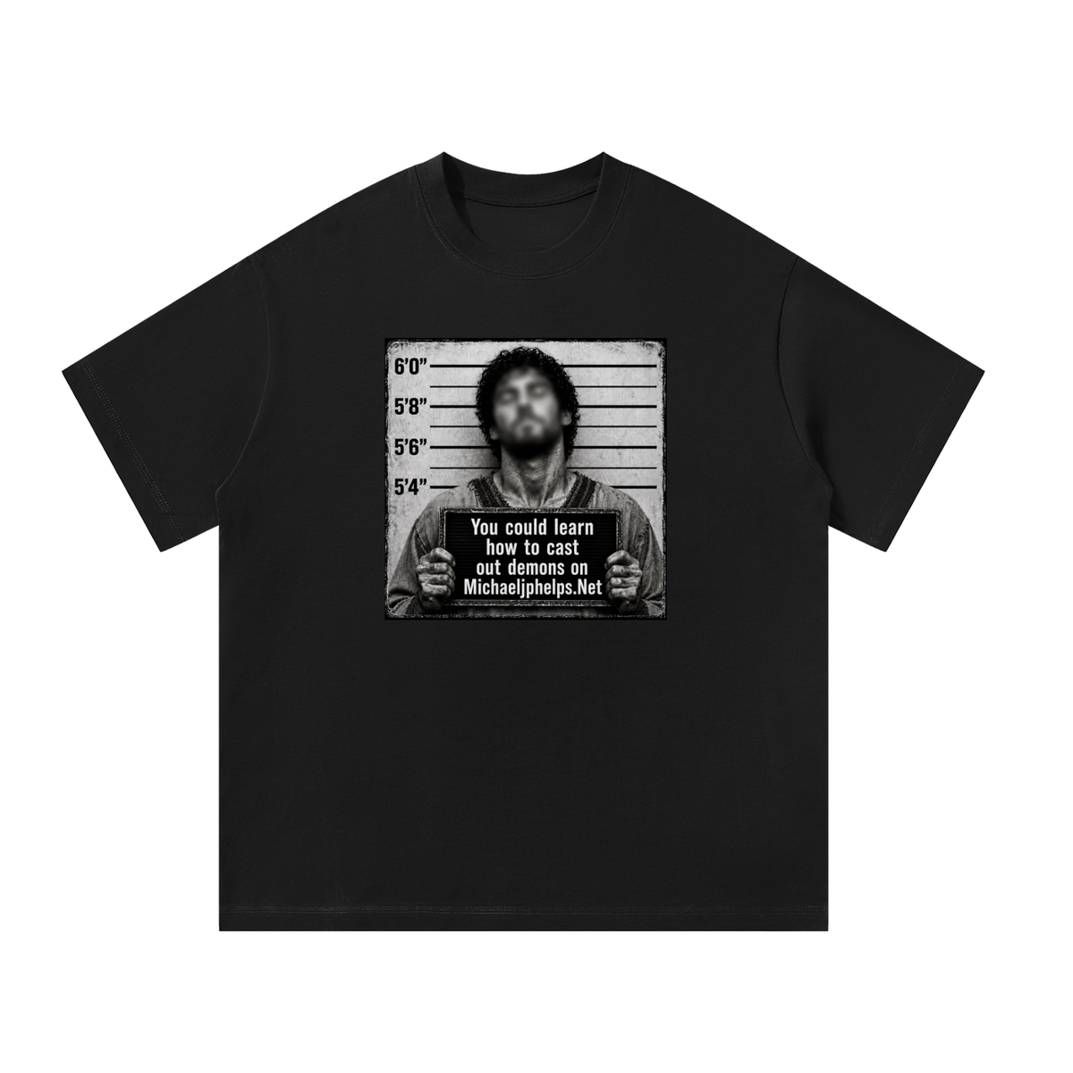 You could learn how to cast out demons on Michaeljphelps.Net T-Shirt