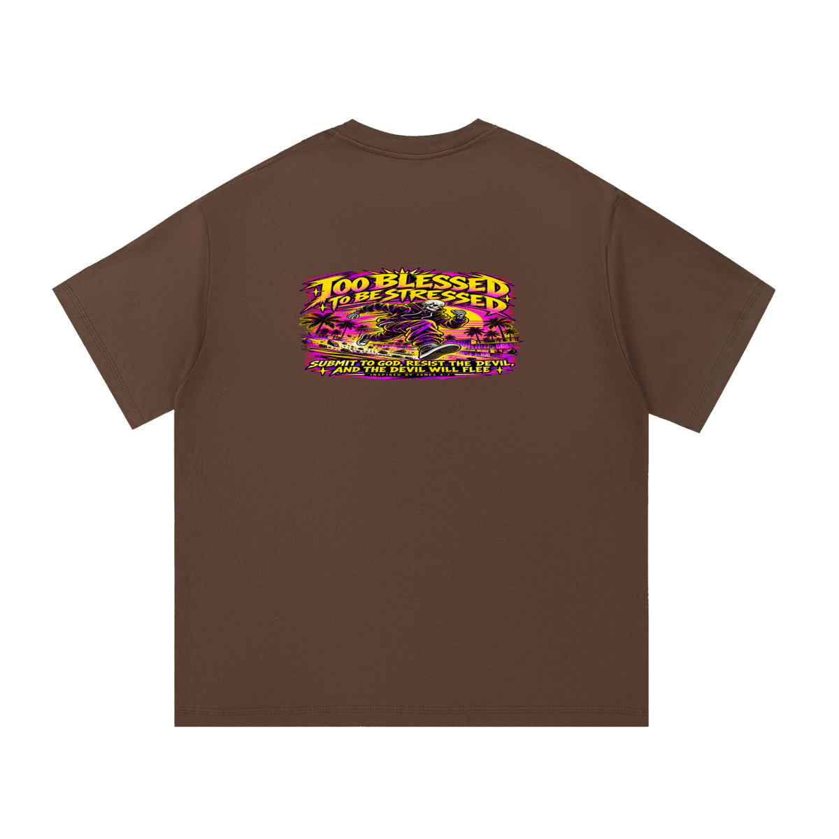TOO BLESSED TO BE STRESSED SUMIT TO GOD, RESIST THE DEVIL, AND THE DEVIL WILL FLEE INSPIRED BY JAMES 4:7 T-Shirt