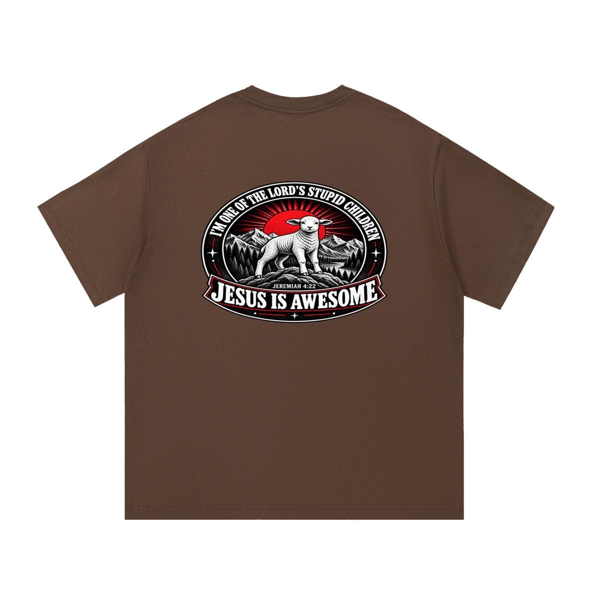 I'M ONE OF THE LORD'S STUPID CHILDREN JEREMIAH 4:22 JESUS IS AWESOME *THERE IS NO quotation marks MARKS THIS IS NOT A quote  T-Shirt