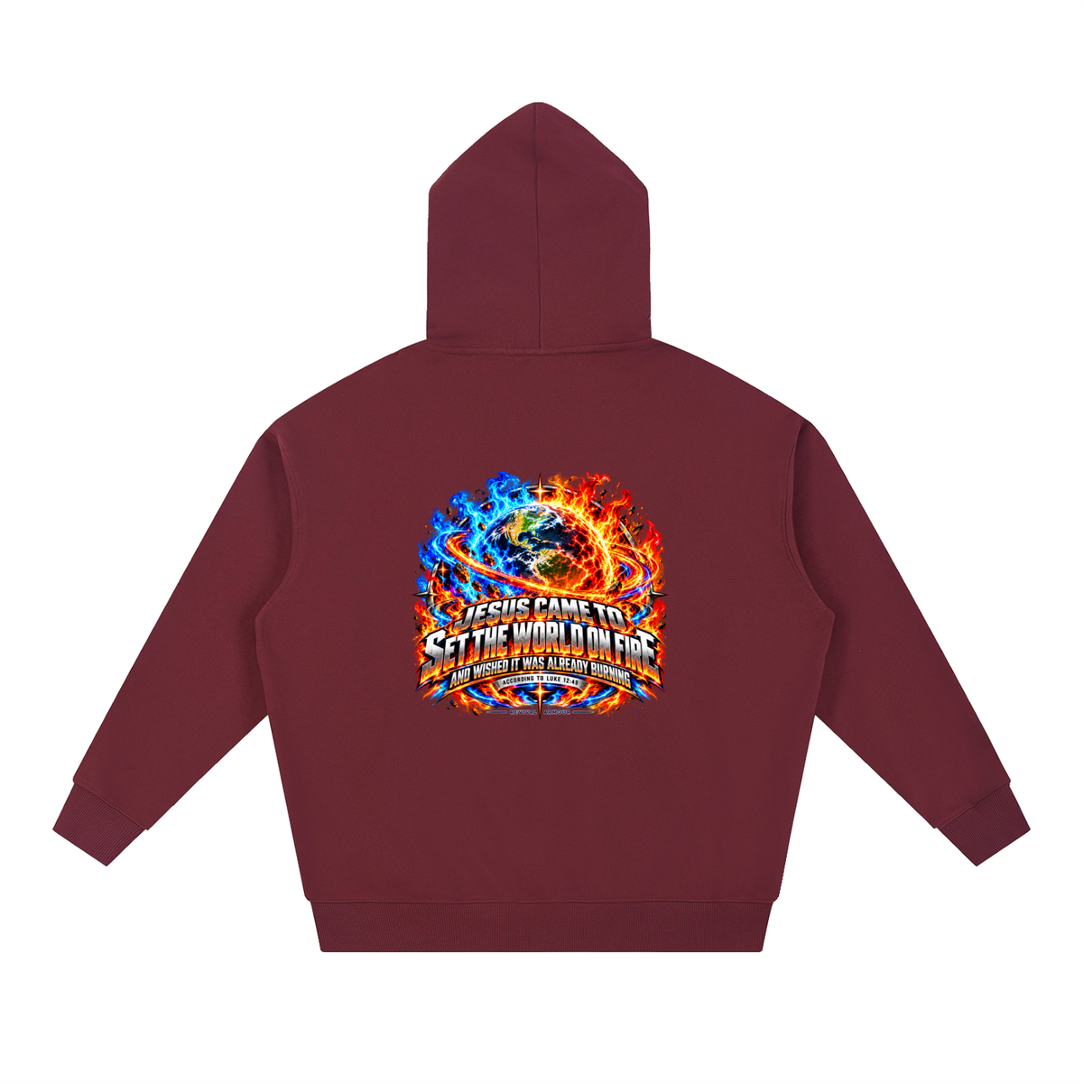 JESUS CAME TO SET THE WORLD ON FIRE AND WISHED IT WAS ALREADY BURNING ACCORDING TO LUKE 12:49 REVIVAL ARMOUR Hoodie
