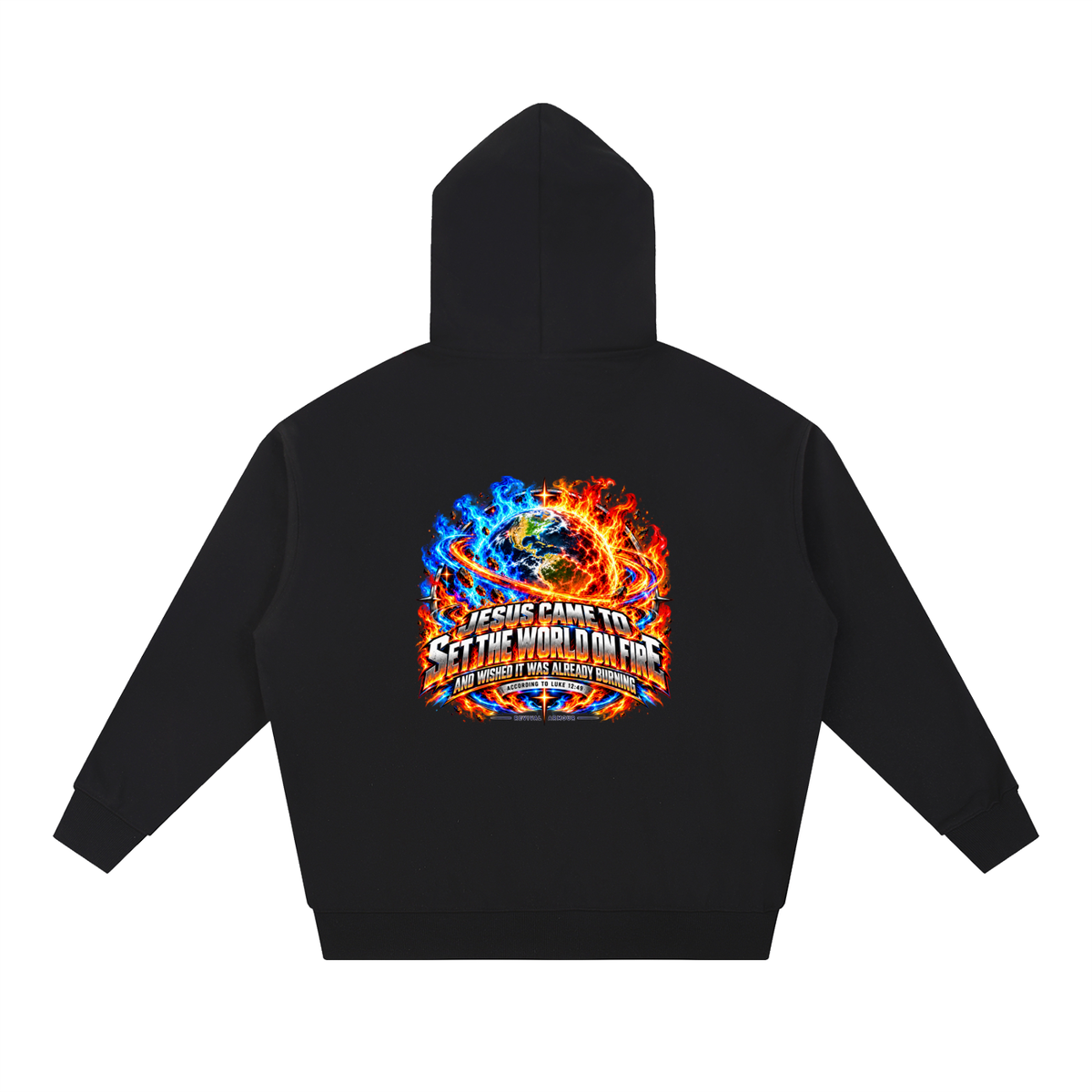JESUS CAME TO SET THE WORLD ON FIRE AND WISHED IT WAS ALREADY BURNING ACCORDING TO LUKE 12:49 REVIVAL ARMOUR Hoodie