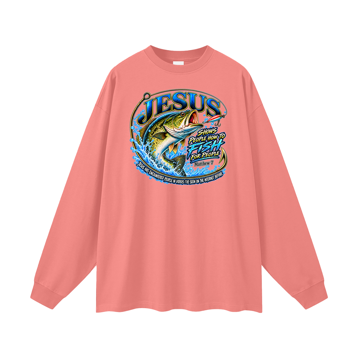 JESUS SHOWS PEOPLE HOW TO FISH FOR PEOPLE _ Matthew 7 Long Sleeve T-Shirt