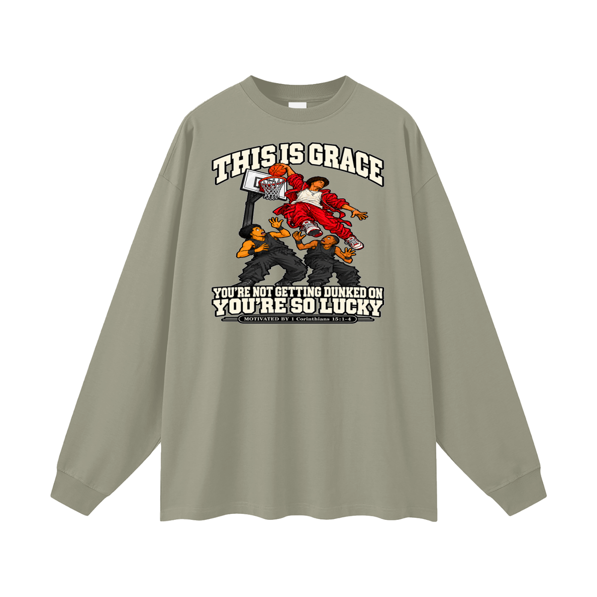 THIS IS GRACE YOU'RE NOT GETTING DUNKED ON YOU'RE SO LUCKY MOTIVATED BY 1 Corinthians 15:1-4 Long Sleeve T-Shirt
