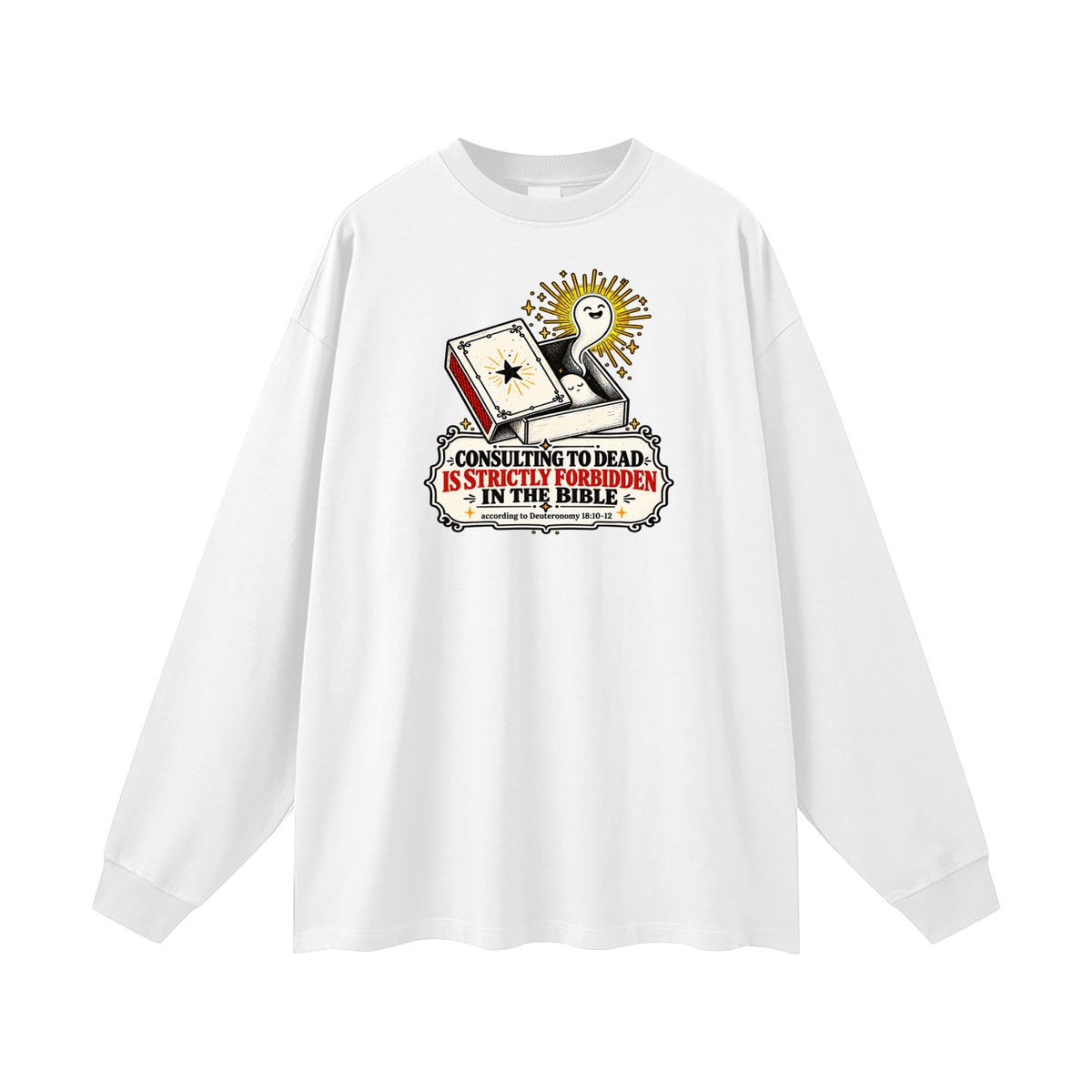 CONSULTING TO DEAD IS STRICTLY FORBIDDEN IN THE BIBLE according to Deuteronomy 18:10-12 Long Sleeve T-Shirt