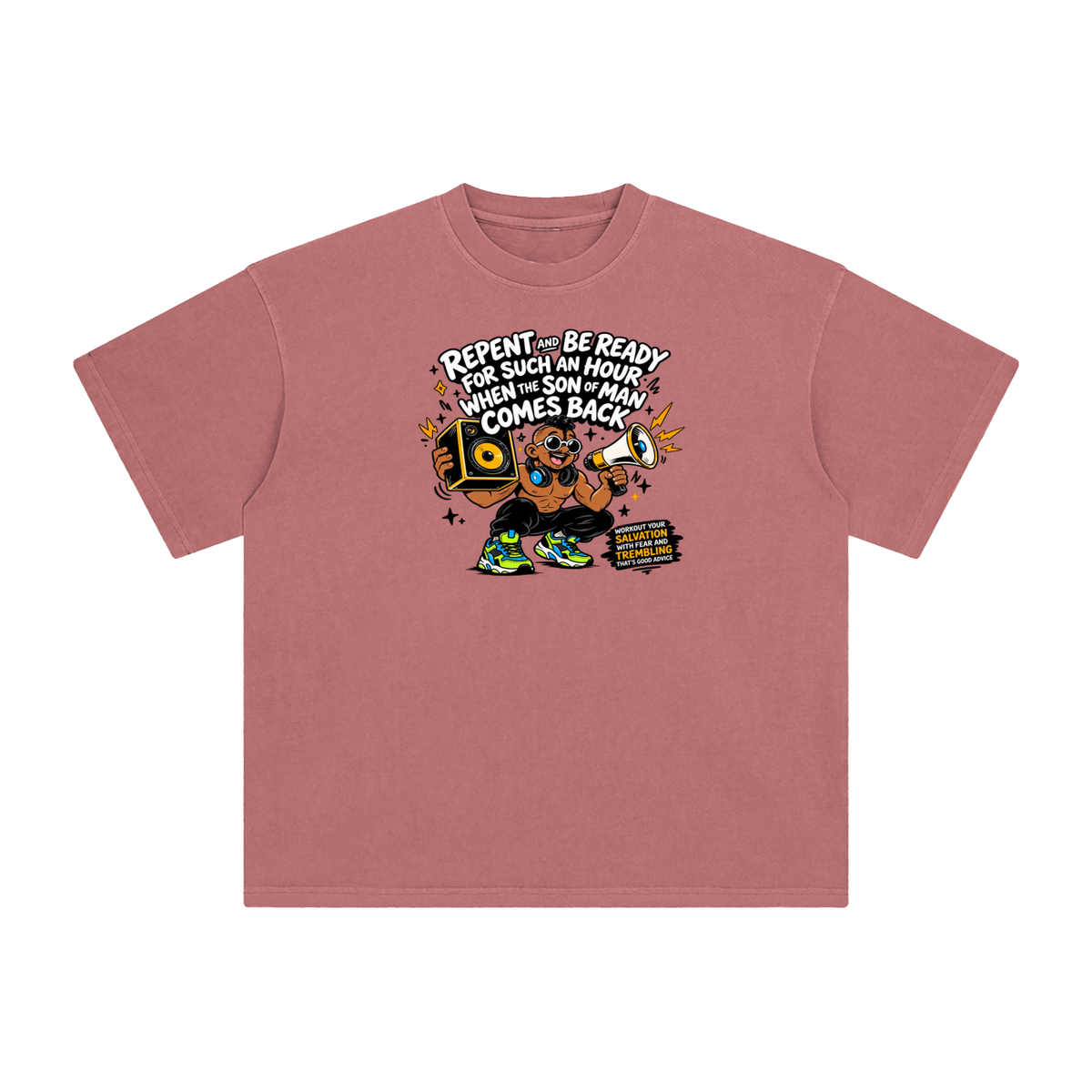 REPENT AND BE READY FOR SUCH AN HOUR WHEN THE SON OF MAN COMES BACK WORKOUT YOUR SALVATION WITH FEAR AND TREMBLING THAT'S GOOD ADVICE T-Shirt