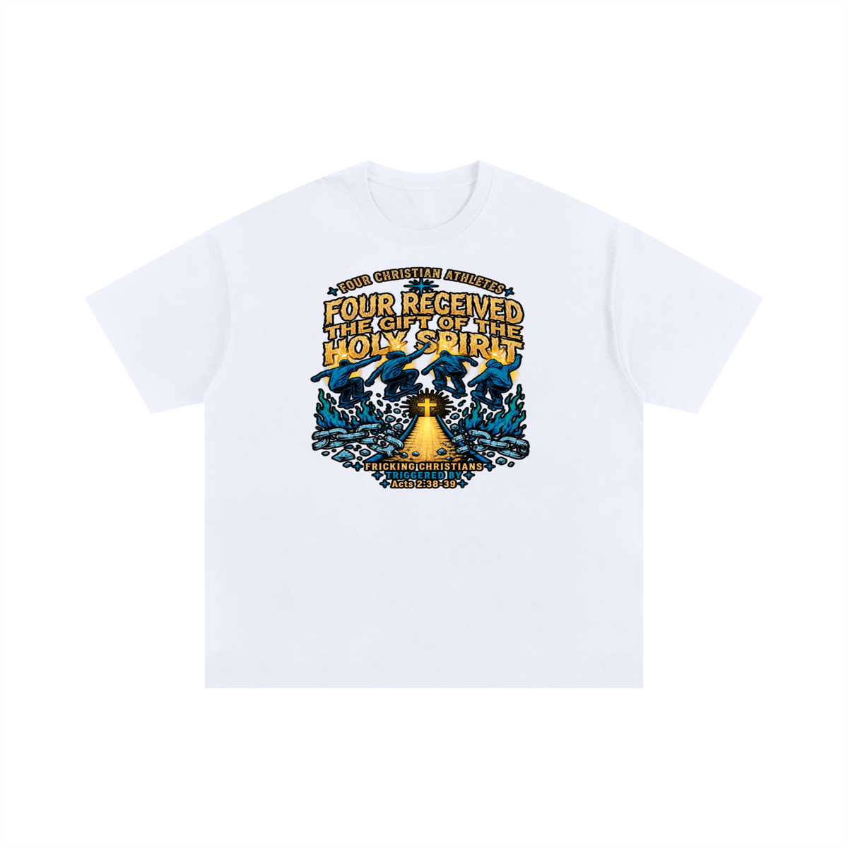 FOUR CHRISTIAN ATHLETES FOUR RECEIVED THE GIFT OF THE HOLY SPIRIT FRICKING CHRISTIANS TRIGGERED BY Acts 2:38-39 T-Shirt