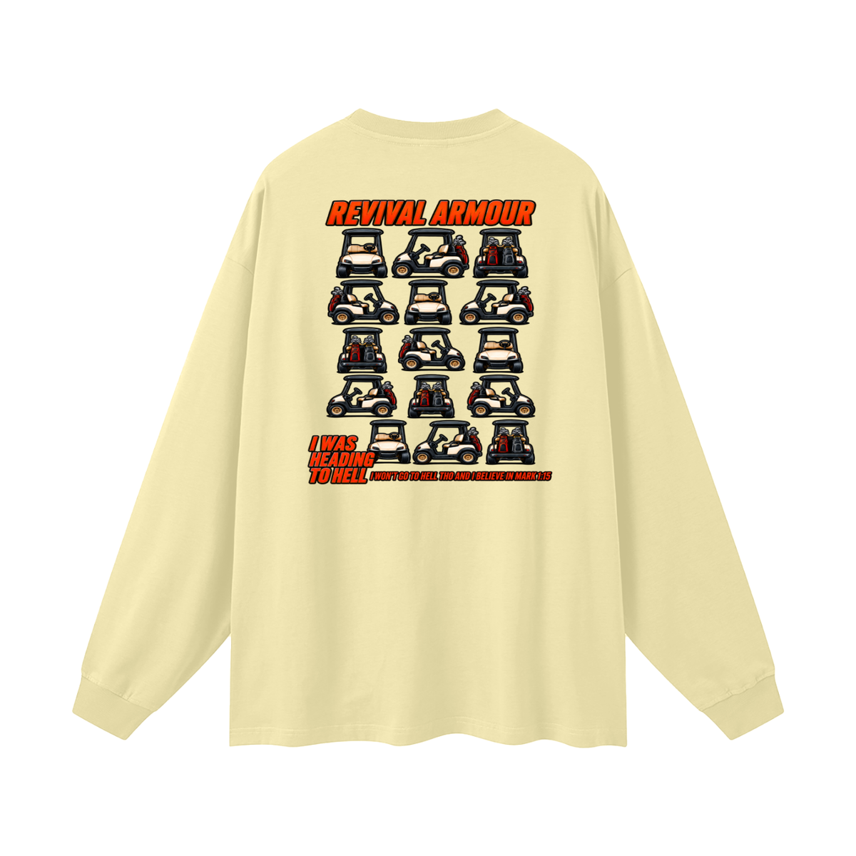 I WAS HEADING TO I WON'T GO TO HELL THO AND I BELIEVE IN MARK 1:15 Long Sleeve T-Shirt
