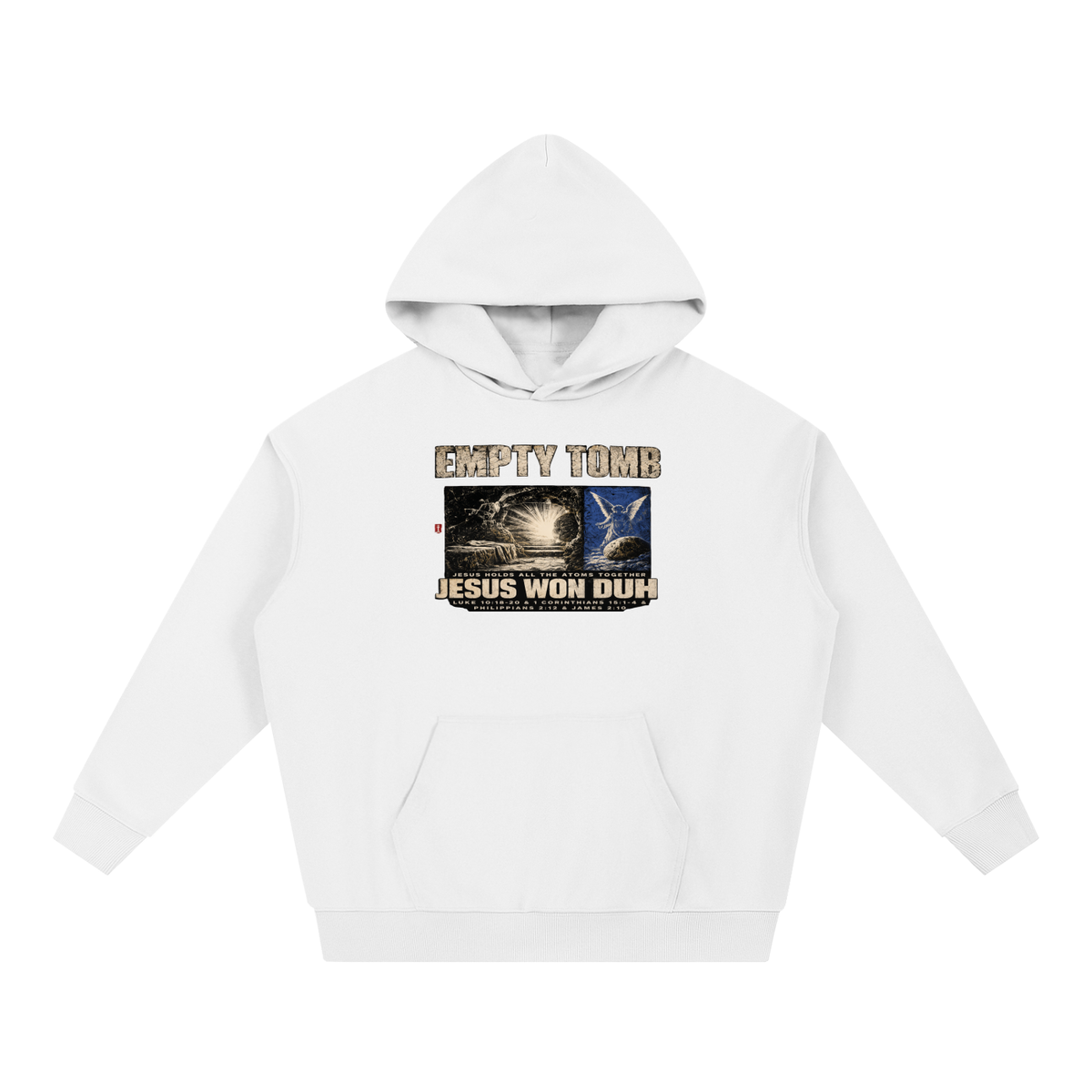 EMPTY TOMB JESUS HOLDS ALL THE ATOMS TOGETHER JESUS WON DUH LUKE 10:18-20 & 1 CORINTHIANS 15:1-4 & PHILIPPIANS 2:12 & JAMES 2:10 Hoodie