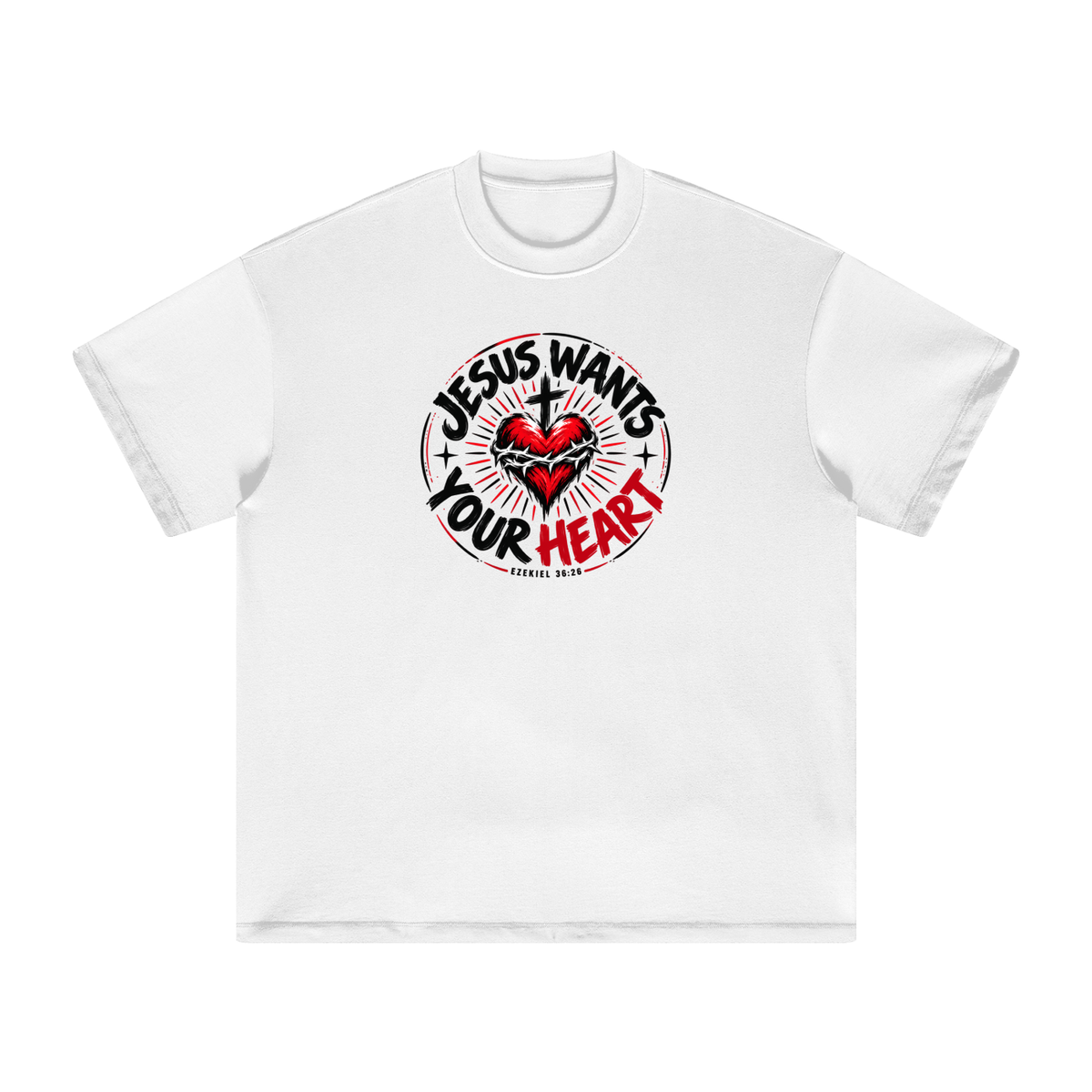 JESUS WANTS YOUR HEART - EZEKIEL 36:26 - T-Shirt