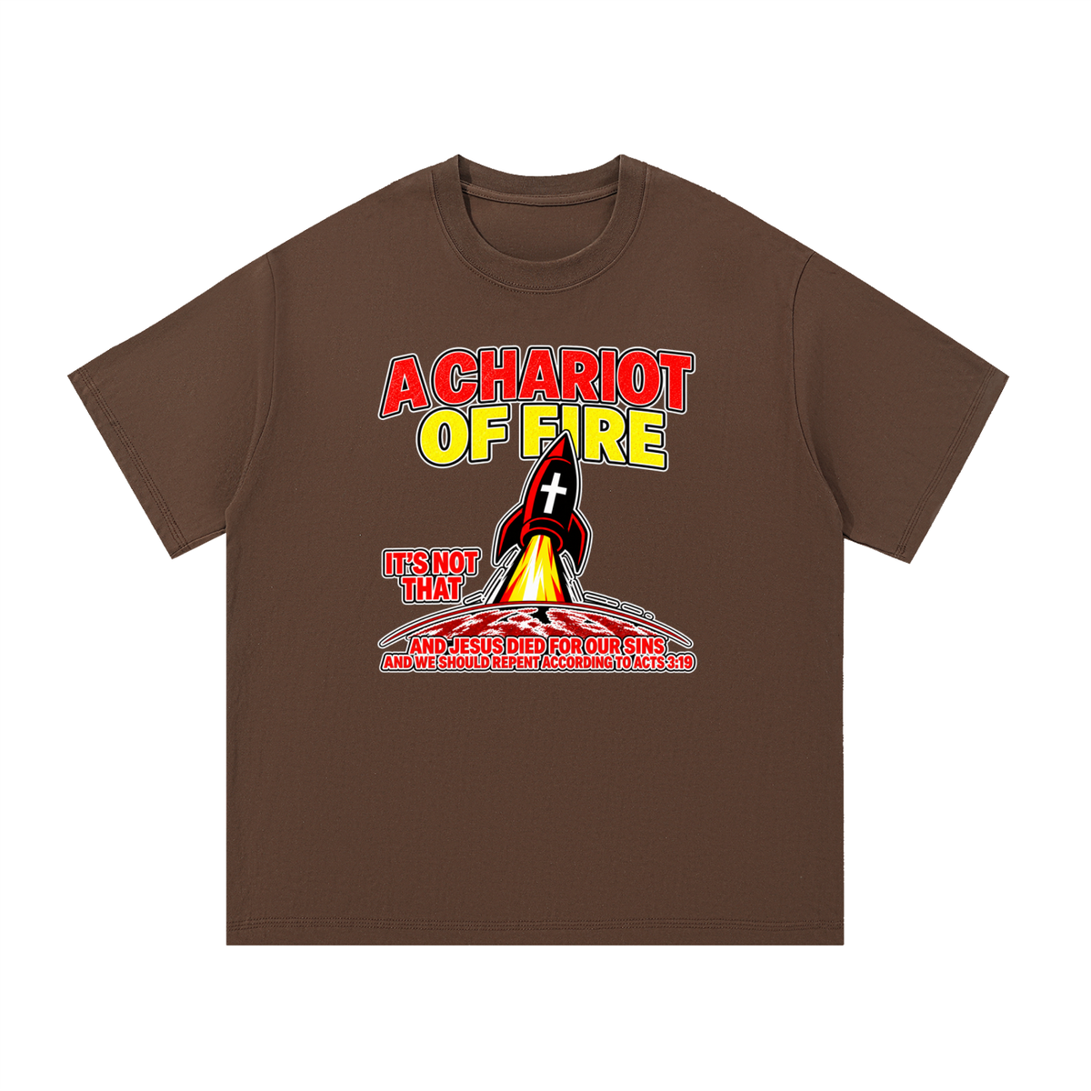 A CHARIOT OF FIRE IT'S NOT THAT AND JESUS DIED FOR OUR SINS AND WE SHOULD REPENT ACCORDING TO ACTS 3:19 T-Shirt