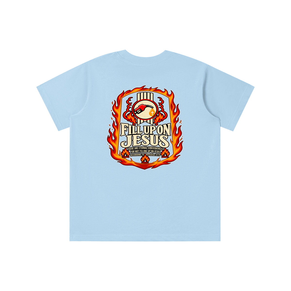 FILL UP ON JESUS THERE ARE ETERNAL CONSEQUENCES FOR NOT FILLING UP ON JESUS ACCORDING TO REVELATION 22:15 youth T-shirt