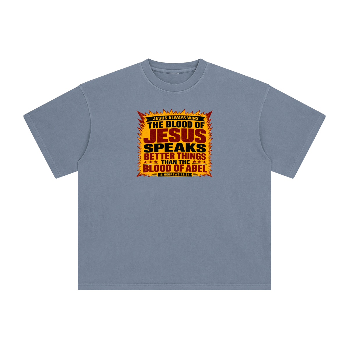JESUS ALWAYS WINS THE BLOOD OF JESUS SPEAKS BETTER THINGS THAN THE BLOOD OF ABEL & HEBREWS12:24 T-Shirt