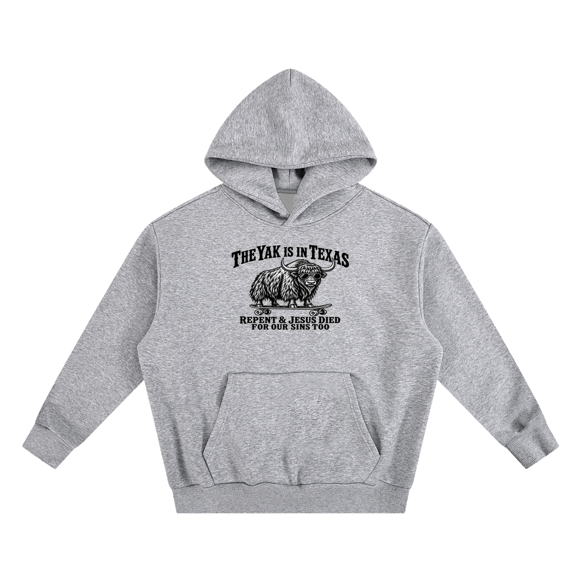 THE YAK IS IN TEXAS REPENT & JESUS DIED FOR OUR SINS TOO Hoodie
