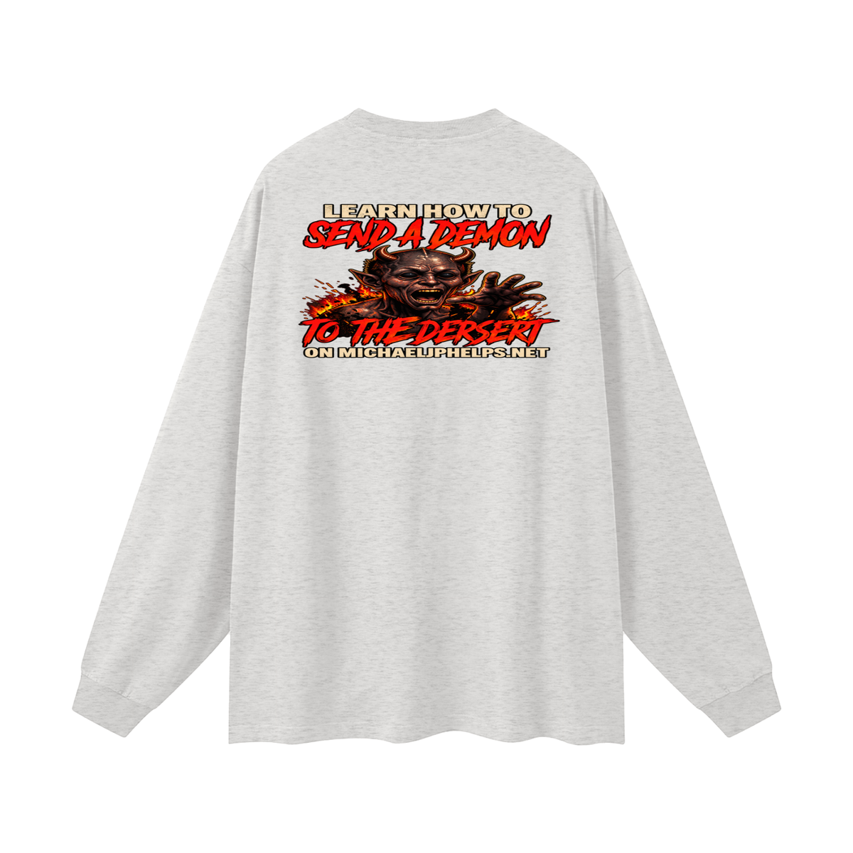 LEAN INTO THE HATE SEND A DEMON TO DESERT AND KNOW THAT GOD HATES ALL WHO DO EVIL ACCORDING TO PSALM 5:5 NLT LEARN HOW TO SEND A DEMON TO THE DESERT ON MICHAELJPHELPS.NET Long Sleeve T-Shirt