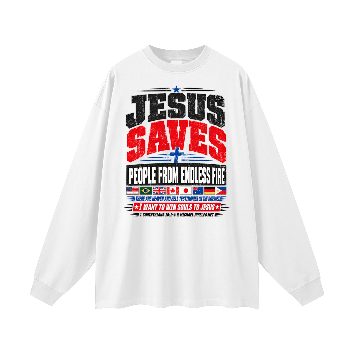 JESUS SAVES PEOPLE FROM ENDLESS FIRE THERE ARE HEAVEN AND HELL TESTIMONIES ON THE INTERNET I WANT TO WIN SOULS TO JESUS Long Sleeve T-Shirt