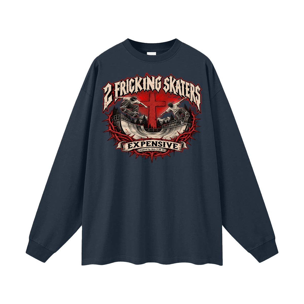 2 FRICKING SKATERS EXPENSIVE inspired by Acts 2:38-39 Long Sleeve T-Shirt