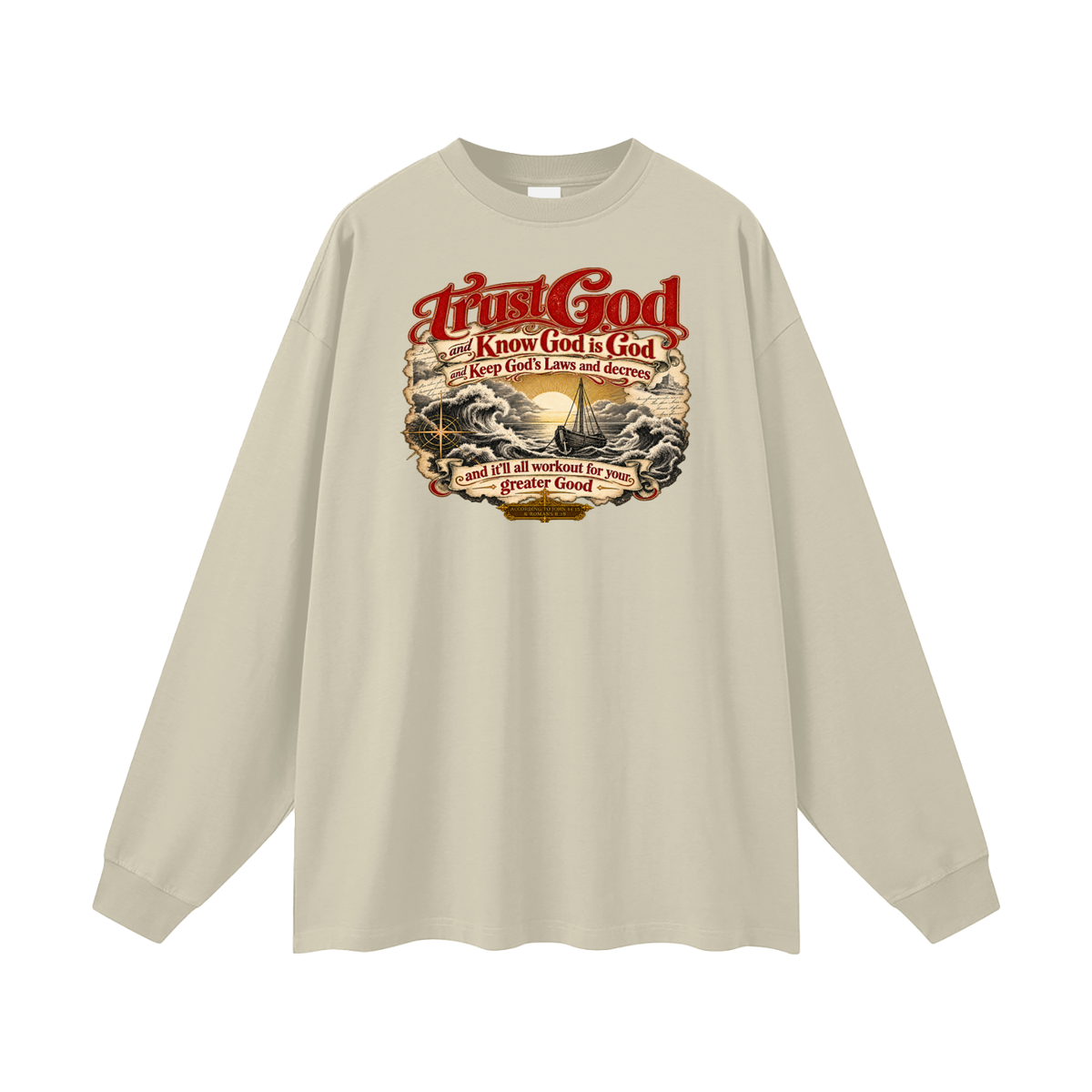 Trust God and Know God is God and Keep God's Laws and decrees and it'll all workout for your greater Good ACCORDING TO JOHN 14:15 & ROMANS 8:28 Long Sleeve T-Shirt
