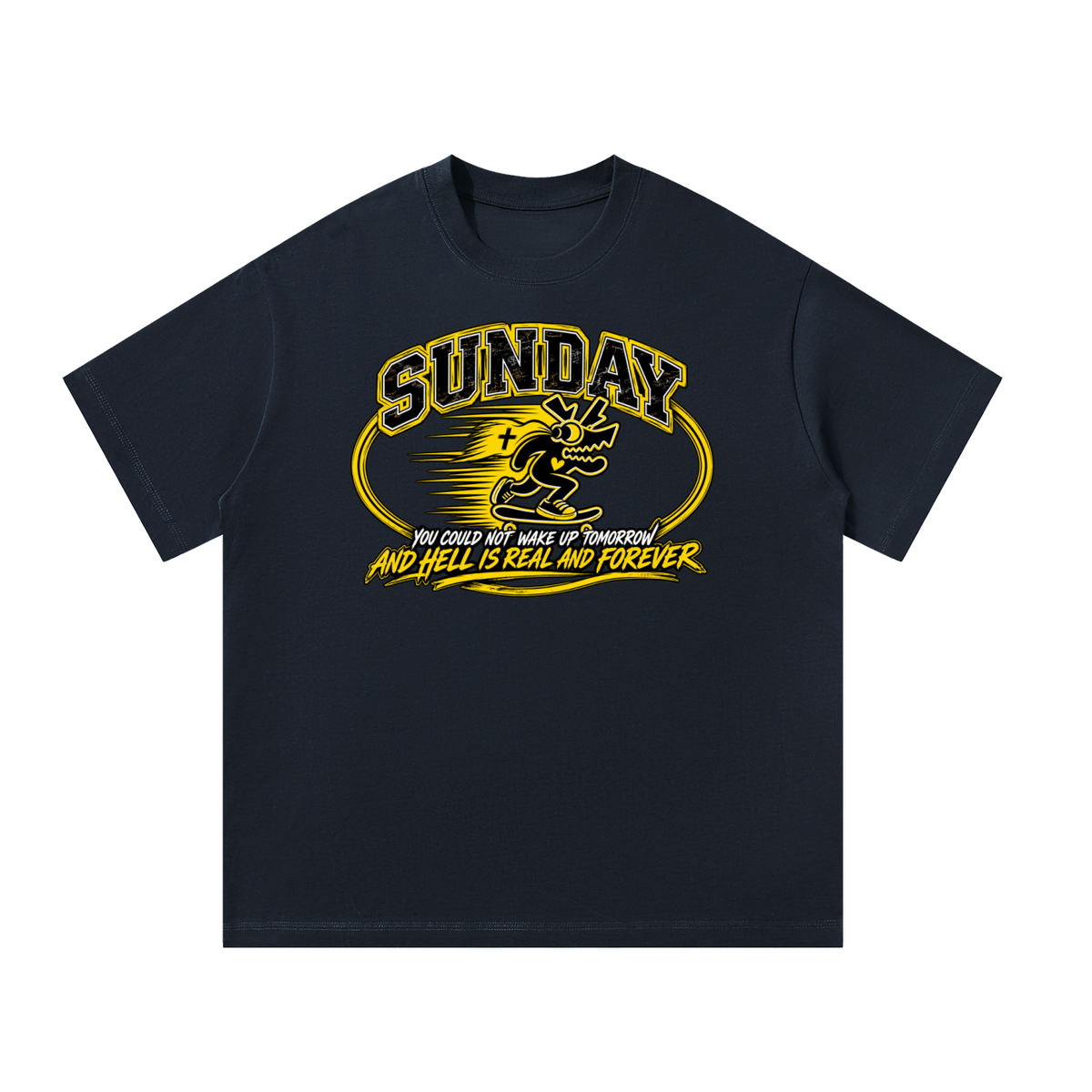 Sunday you could not wake up and hell is real and forever T-Shirt
