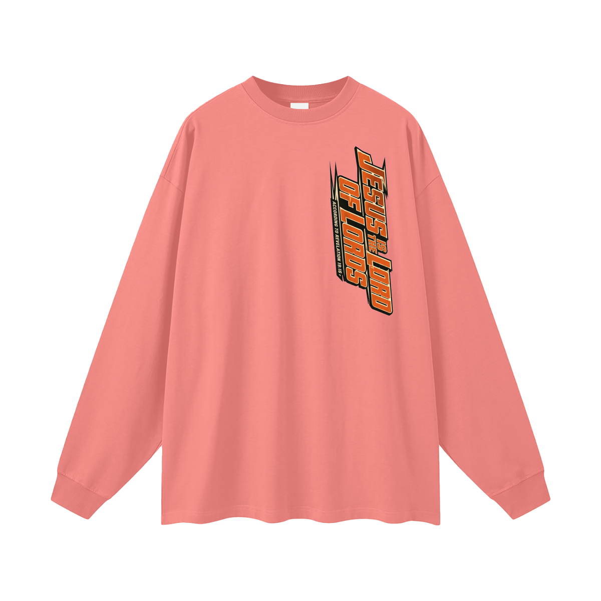 JESUS IS THE LORD OF LORDS ACCORDING TO REVELATION 19:16 Long Sleeve T-Shirt