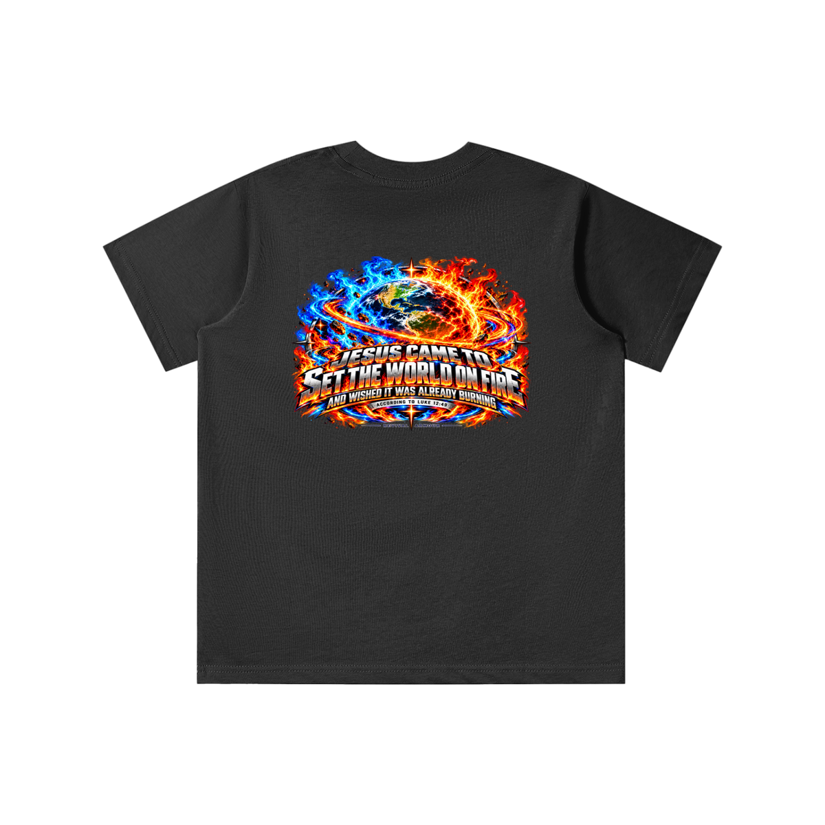 JESUS CAME TO SET THE WORLD ON FIRE AND WISHED IT WAS ALREADY BURNING ACCORDING TO LUKE 12:49 REVIVAL ARMOUR youth T-shirt