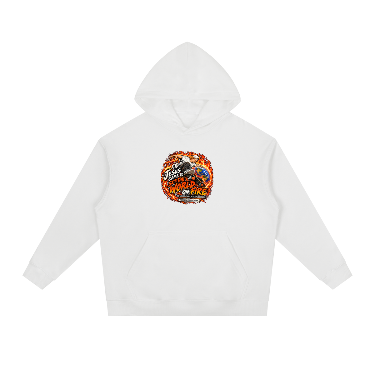 JESUS CAME TO SET THE WORLD ON FIRE AND WISHED IT WAS ALREADY BURNING ACCORDING TO LUKE 12:49 Hoodie