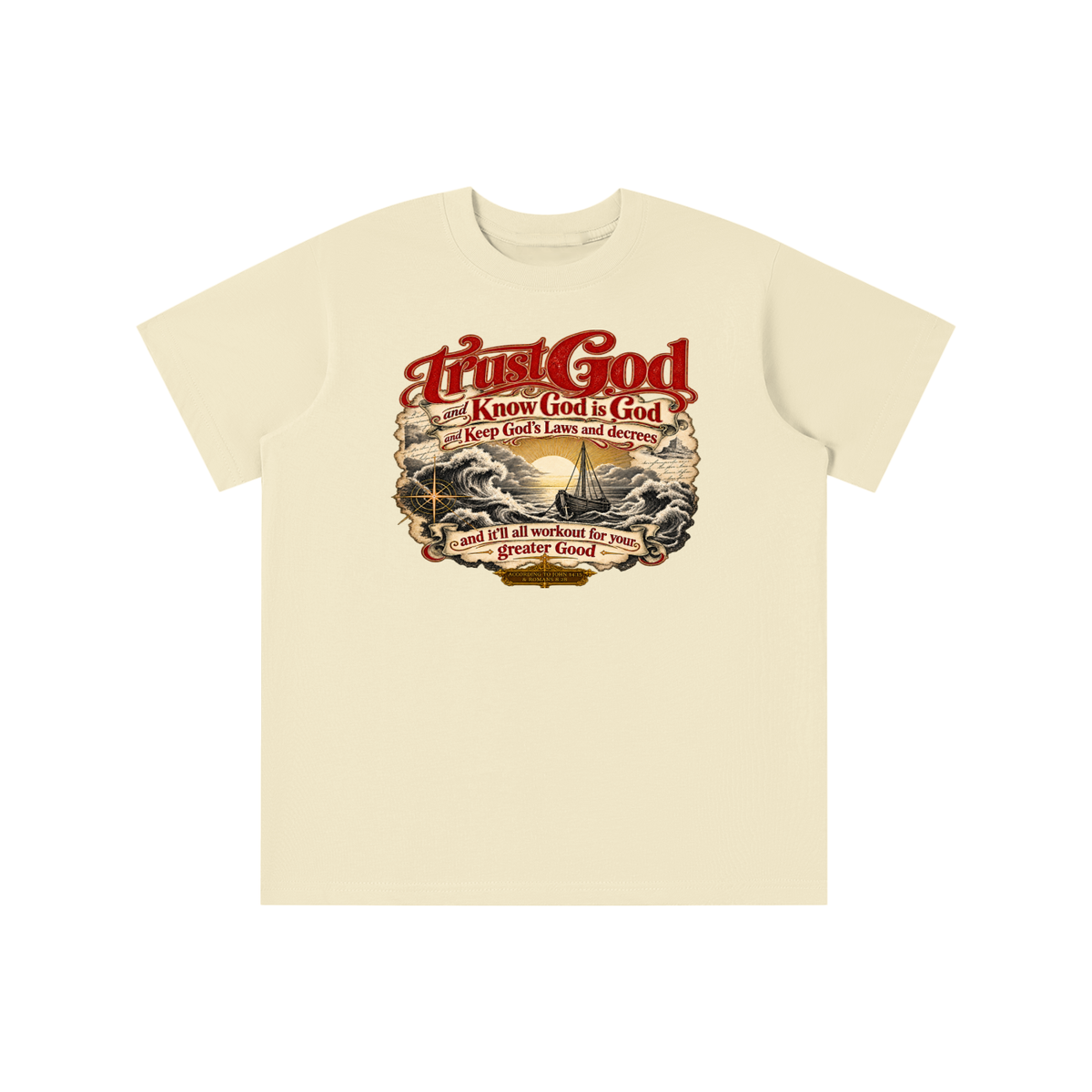 Trust God and Know God is God and Keep God's Laws and decrees and it'll all workout for your greater Good ACCORDING TO JOHN 14:15 & ROMANS 8:28 youth T-shirt