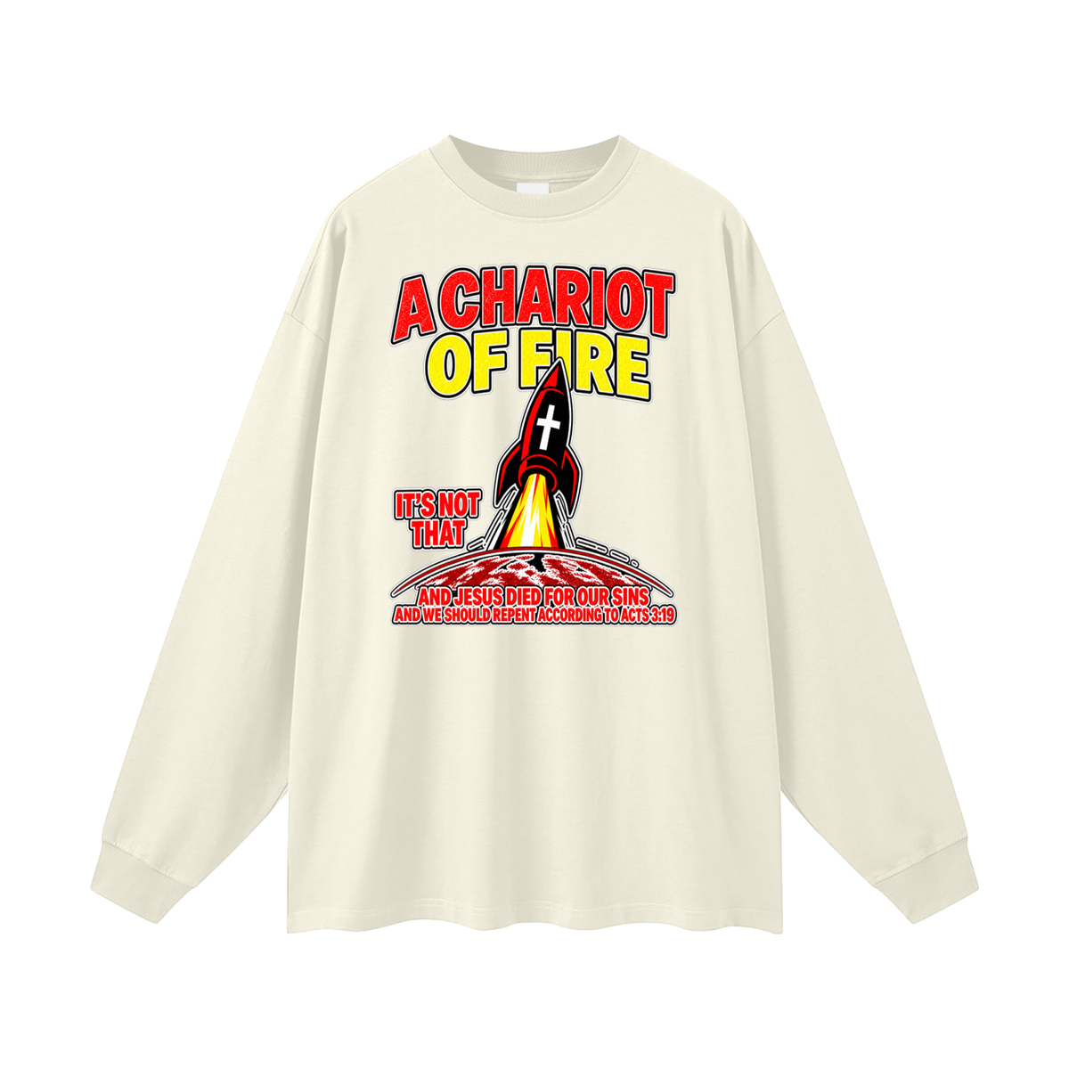 A CHARIOT OF FIRE IT'S NOT THAT AND JESUS DIED FOR OUR SINS AND WE SHOULD REPENT ACCORDING TO ACTS 3:19 Long Sleeve T-Shirt