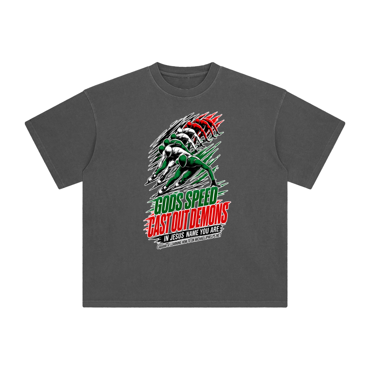 GODS SPEED CAST OUT DEMONS IN JESUS NAME YOU ARE Capable of LEARNING HOW TO ON MICHAELJPHELPS.NET T-Shirt