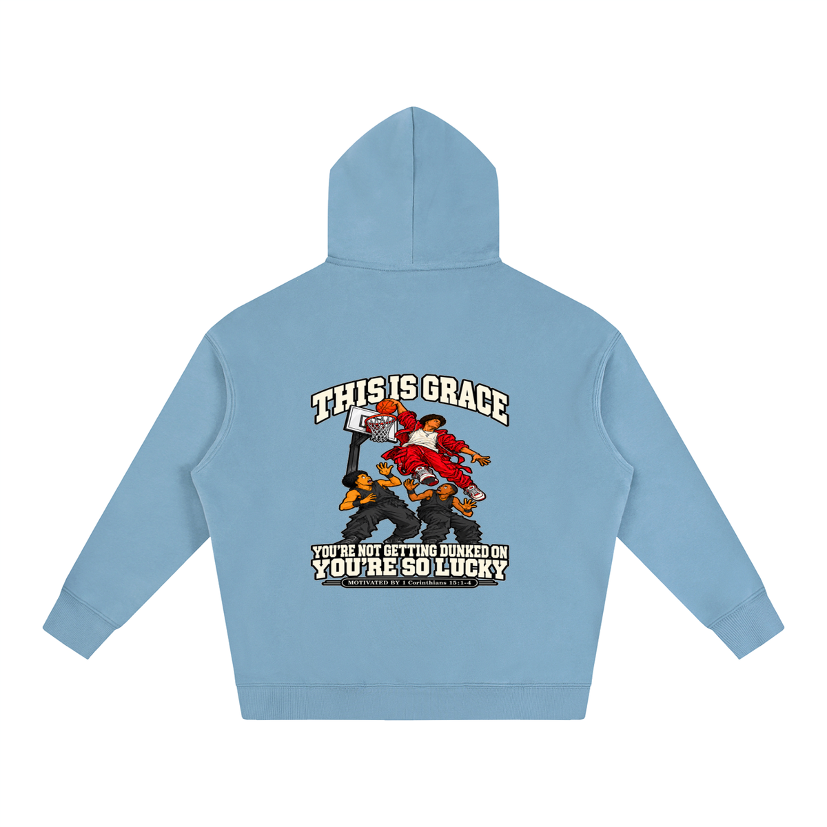THIS IS GRACE YOU'RE NOT GETTING DUNKED ON YOU'RE SO LUCKY MOTIVATED BY 1 Corinthians 15:1-4 Hoodie