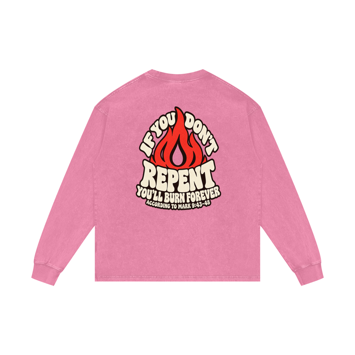 REDEEMED BY THE BLOOD OF JESUS ACCORDING TO EPHESIANS 1:7 IF YOU DON'T REPENT YOU'LL BURN FOREVER ACCORDING TO MARK 9:43-48 Long Sleeve T-Shirt
