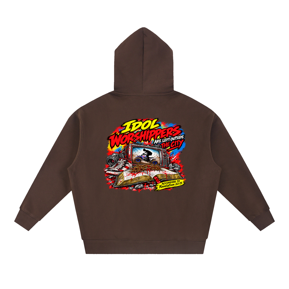 IDOL WORSHIPPERS ARE LEFT OUTSIDE THE CITY ACCORDING TO Revelation 22:15 Hoodie