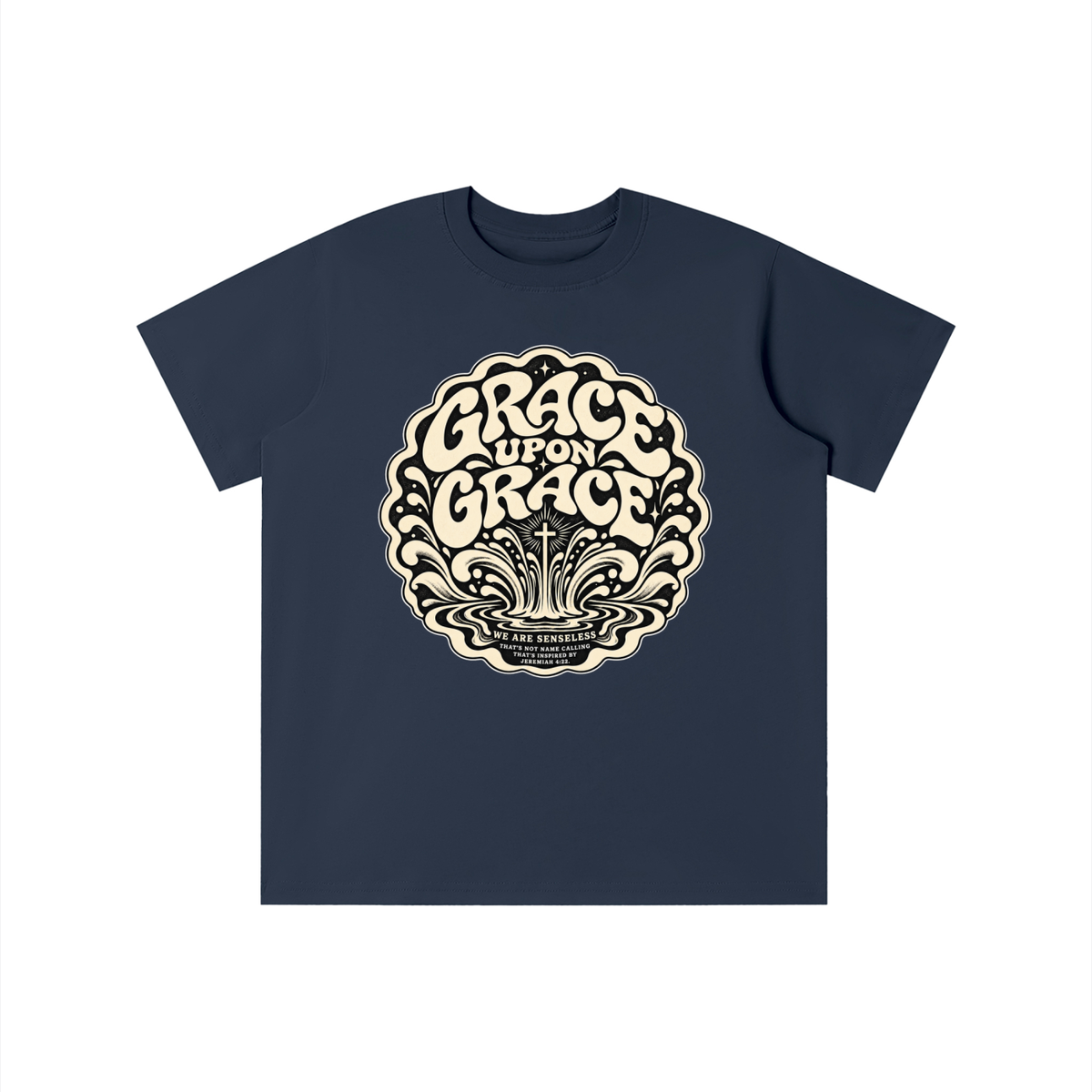 GRACE UPON GRACE WE ARE SENSELESS THAT'S NOT NAME CALLING THAT'S INSPIRED BY JEREMIAH 4:22.  youth T-shirt