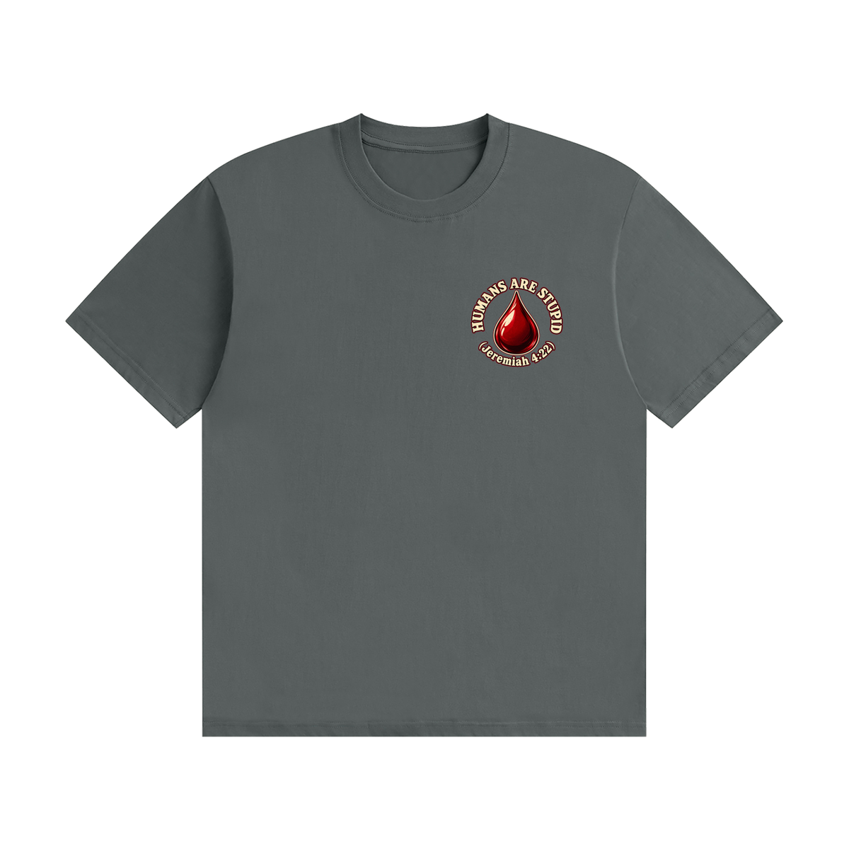 HUMANS ARE STUPID (Jeremiah 4:22) OUR WEAPONS ARE NOT CARNAL but mighty through God for the pulling down of strongholds SATAN IS MOST LIKELY A DISEMBODIED SPIRIT T-Shirt