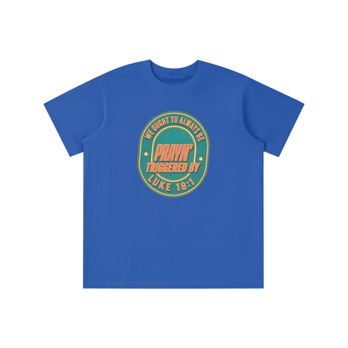 WE OUGHT TO ALWAYS BE PRAYN' TRIGGERED BY LUKE 18:1 youth T-shirt