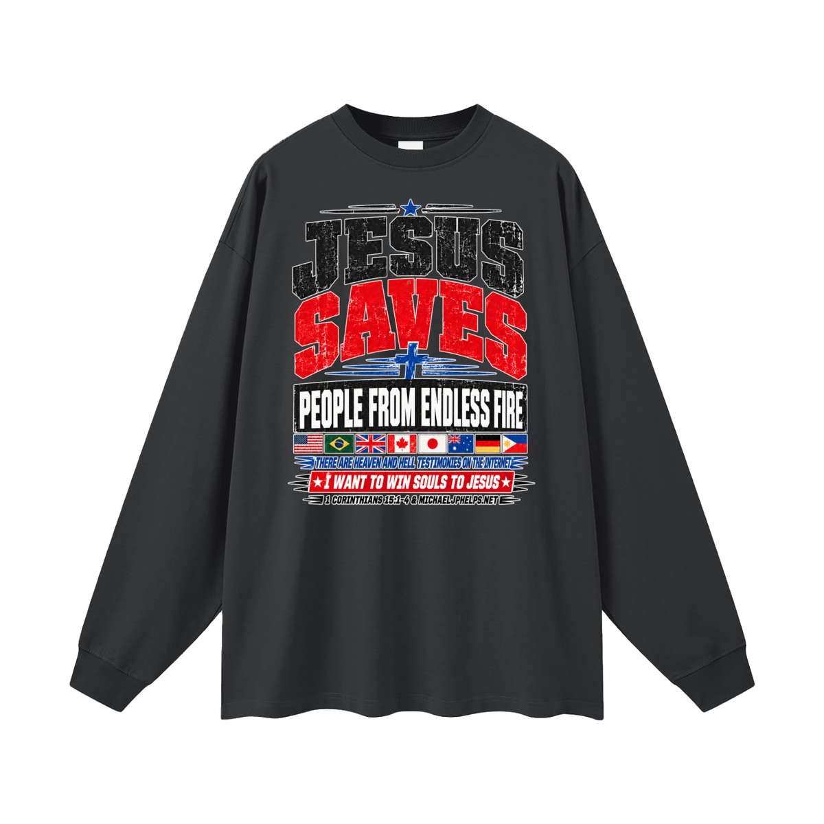 JESUS SAVES PEOPLE FROM ENDLESS FIRE THERE ARE HEAVEN AND HELL TESTIMONIES ON THE INTERNET I WANT TO WIN SOULS TO JESUS Long Sleeve T-Shirt