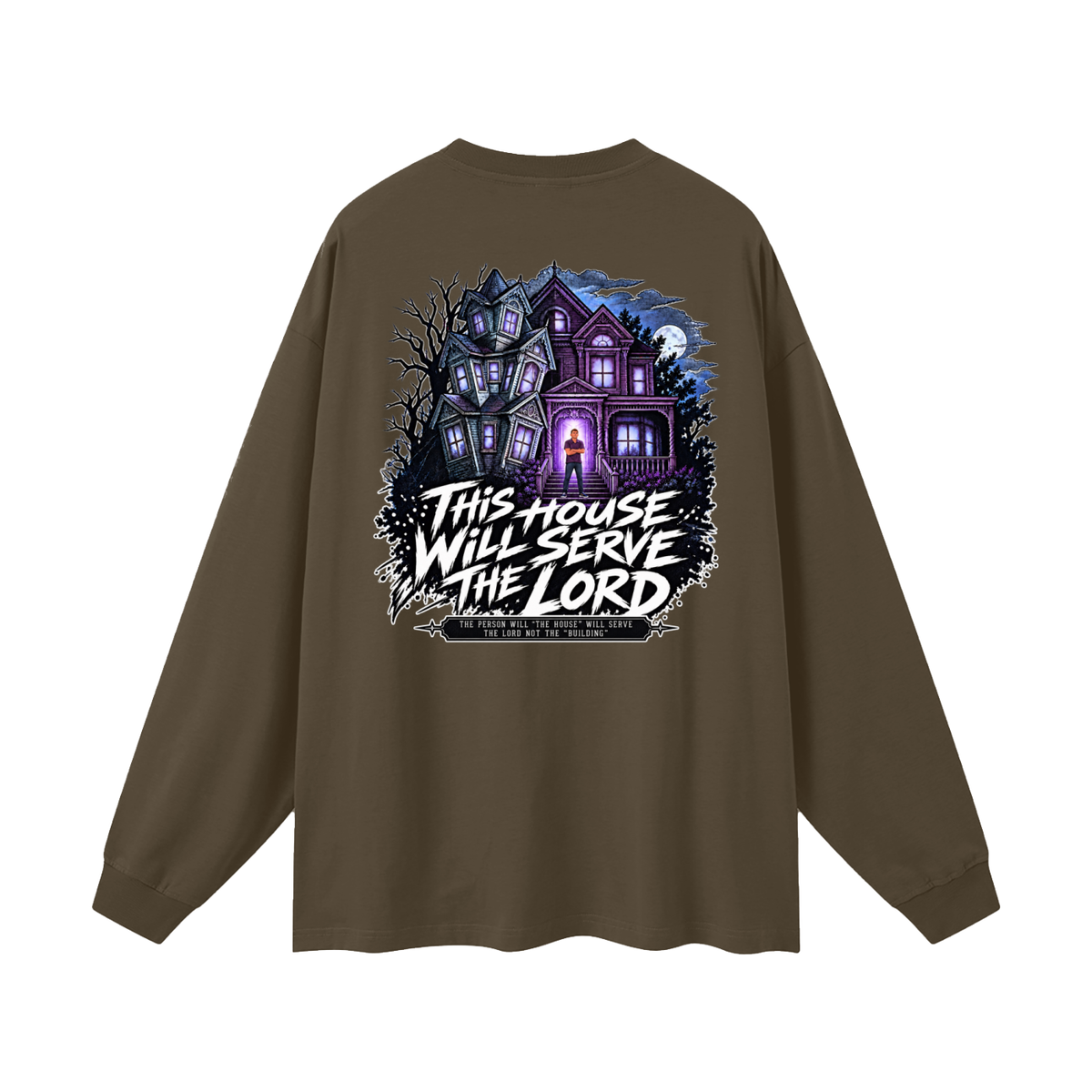 JESUS IS LORD ACCORDING TO JOHN 10:30 THIS HOUSE WiLL SERVE THE LORD THE PERSON WILL "THE HOUSE" WILL SERVE THE LORD NOT THE "BUILDING" Long Sleeve T-Shirt