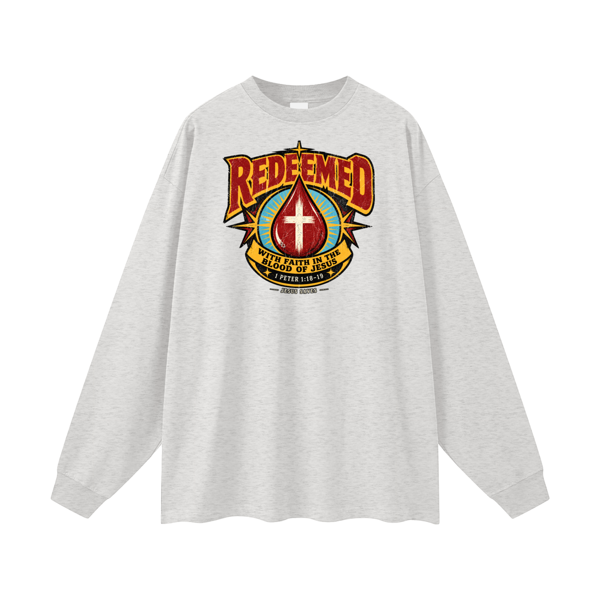 REDEEMED WITH FAITH IN THE BLOOD OF JESUS *1 PETER 1:18-19* Long Sleeve T-Shirt