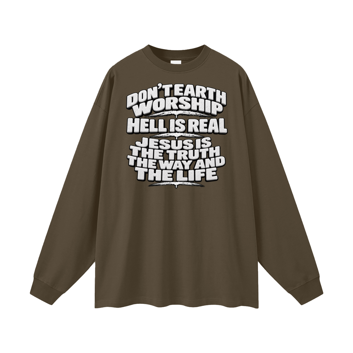 Don't Earth worship hell is real Jesus is the way the truth and the life Long Sleeve T-Shirt