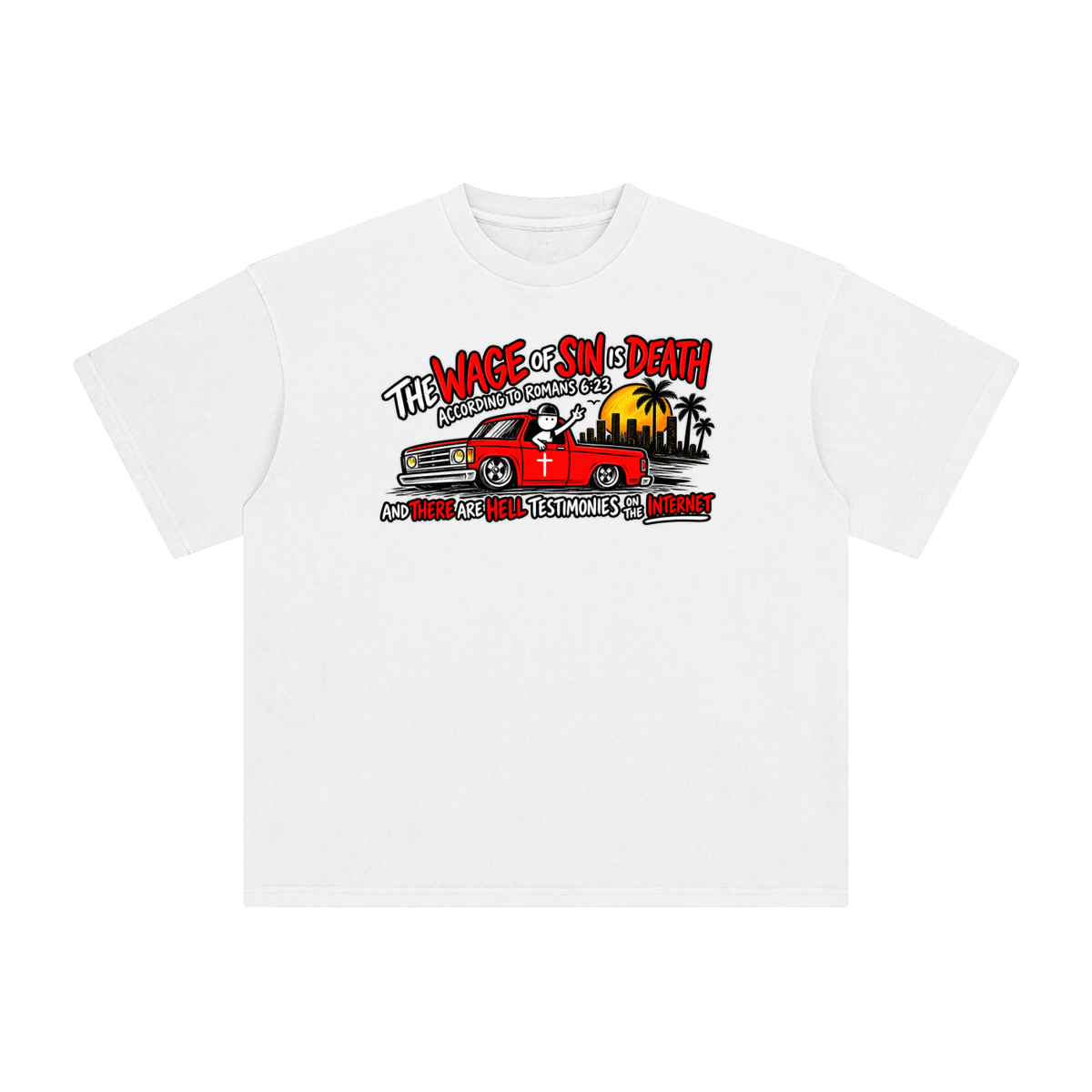 THE WAGE OF SINS IS DEATH ACCORDING TO ROMANS 6:23 AND THERE ARE HELL TESTIMONIES ON THE INTERNET T-Shirt