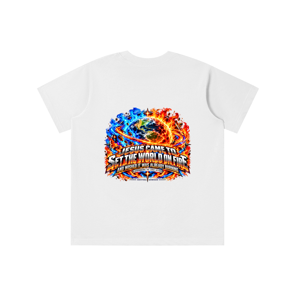 JESUS CAME TO SET THE WORLD ON FIRE AND WISHED IT WAS ALREADY BURNING ACCORDING TO LUKE 12:49 REVIVAL ARMOUR youth T-shirt