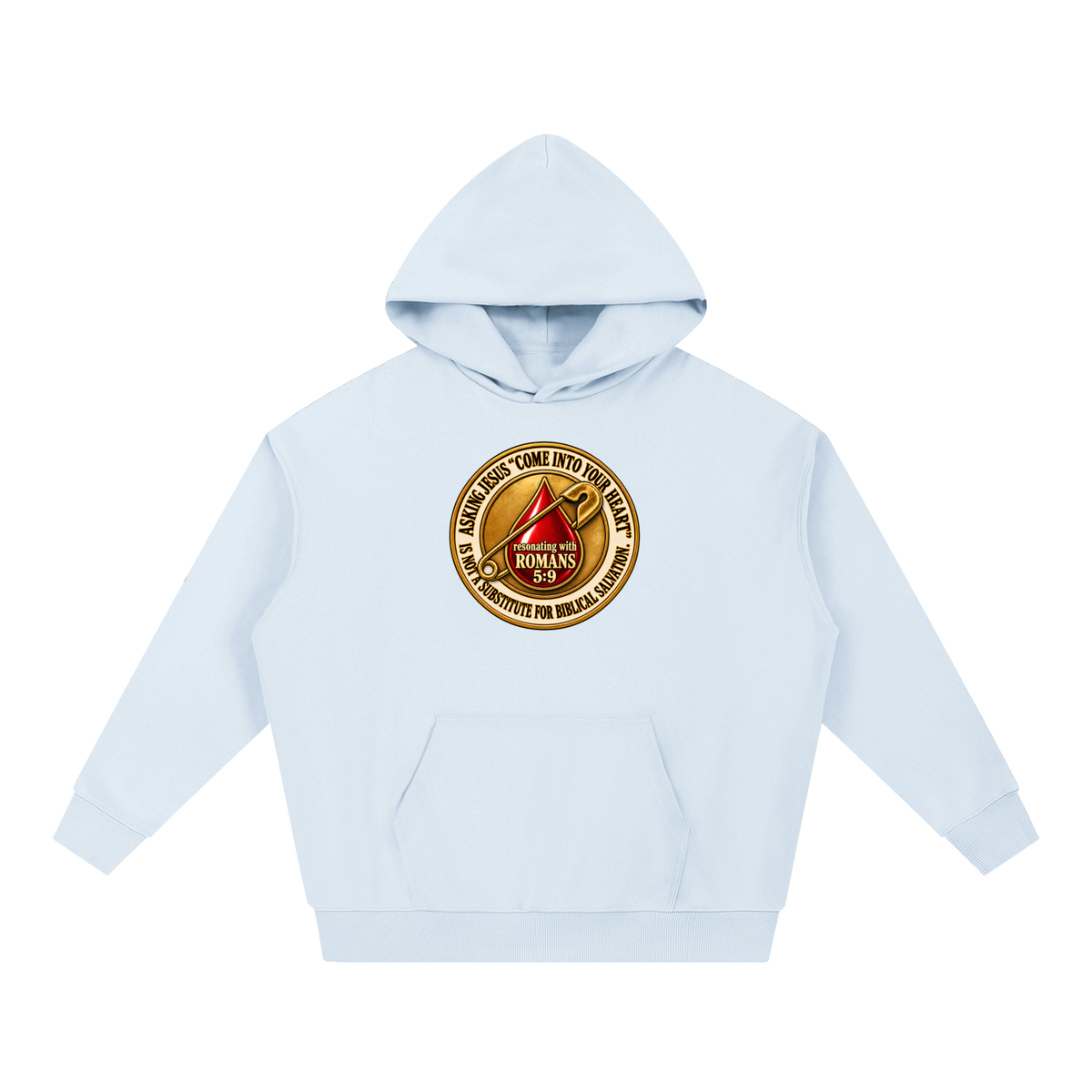 ASKING JESUS "COME INTO YOUR HEART" IS NOT A SUBSTITUTE FOR BIBLICAL SALVATION. resonating with ROMANS 5:9 Hoodie