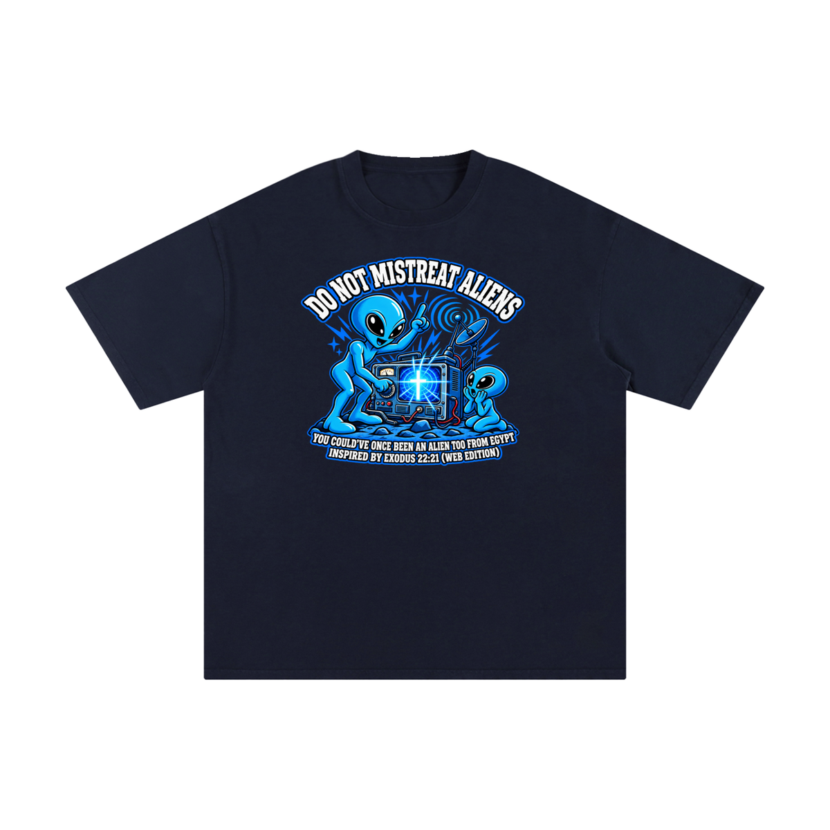 DO NOT MISTREAT ALIENS YOU COULD'VE ONCE BEEN AN ALIEN TOO FROM EGYPT INSPIRED BY EXODUS 22:21 (WEB EDITION) T-Shirt