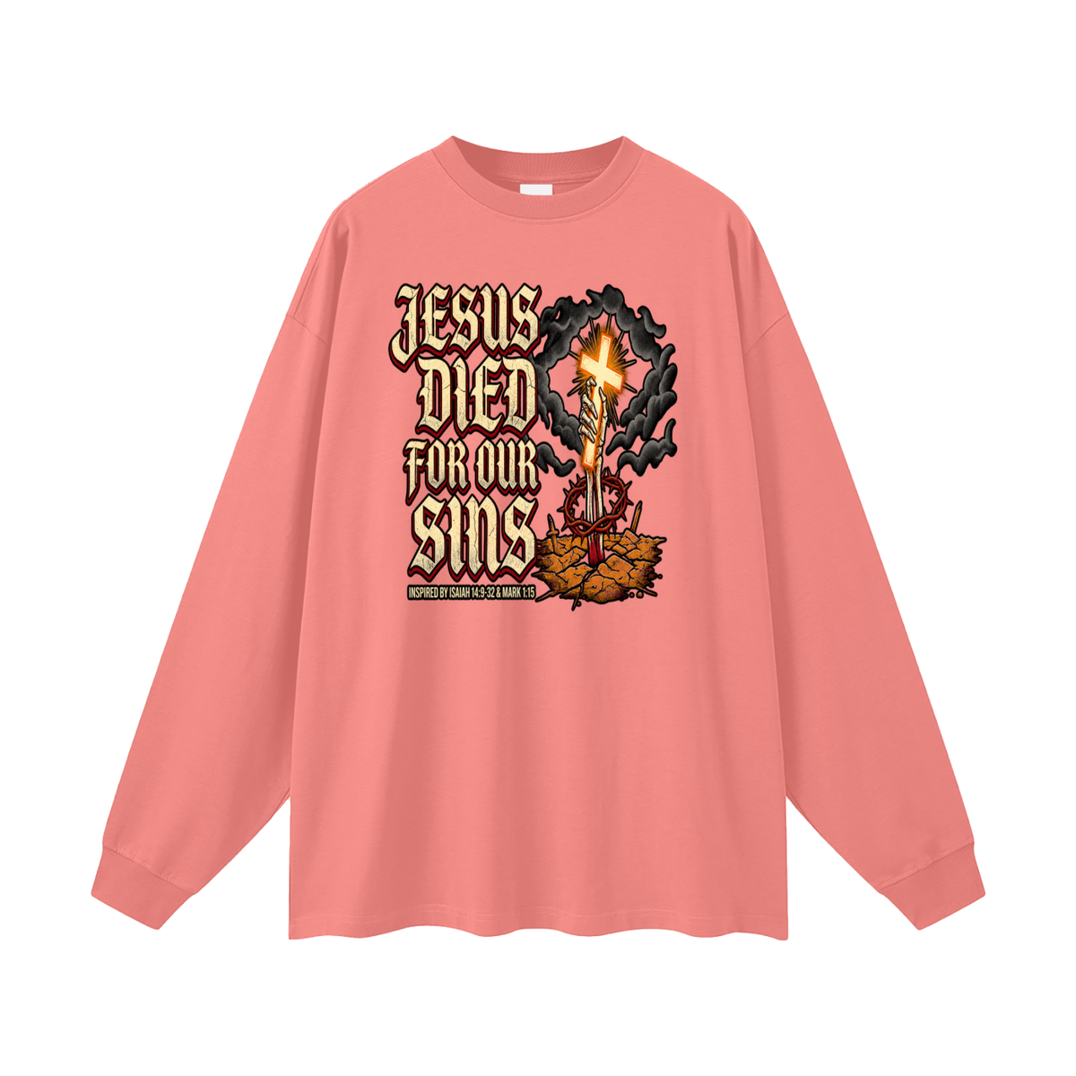 JESUS DIED FOR OUR SINS INSPIRED BY ISAIAH 14:9-32 & MARK 1:15 Long Sleeve T-Shirt