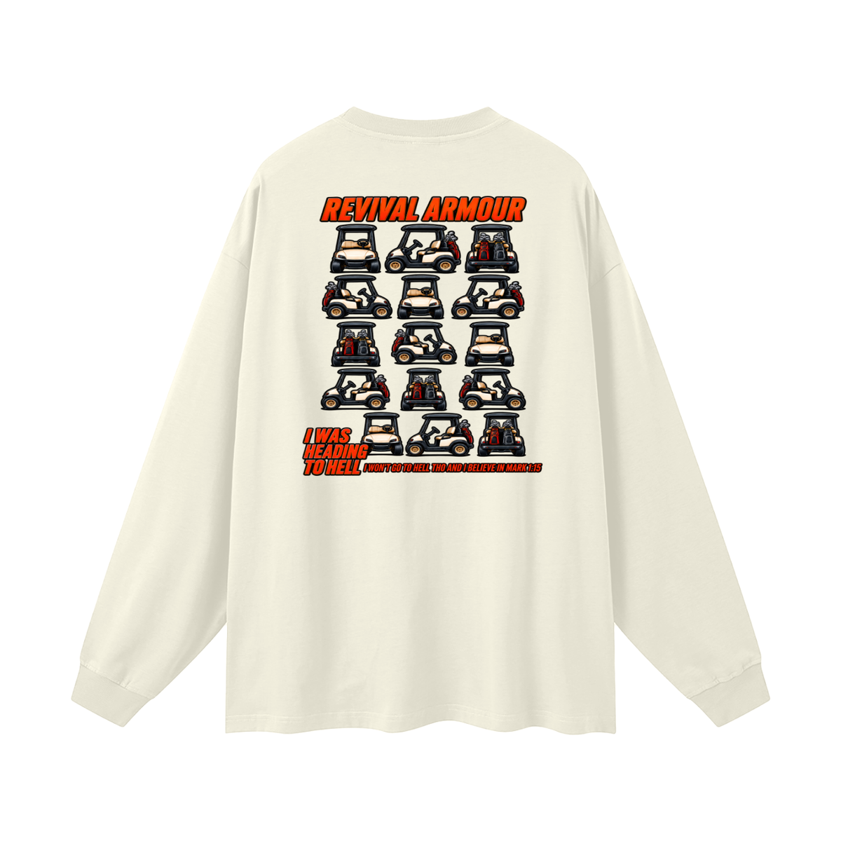 I WAS HEADING TO I WON'T GO TO HELL THO AND I BELIEVE IN MARK 1:15 Long Sleeve T-Shirt